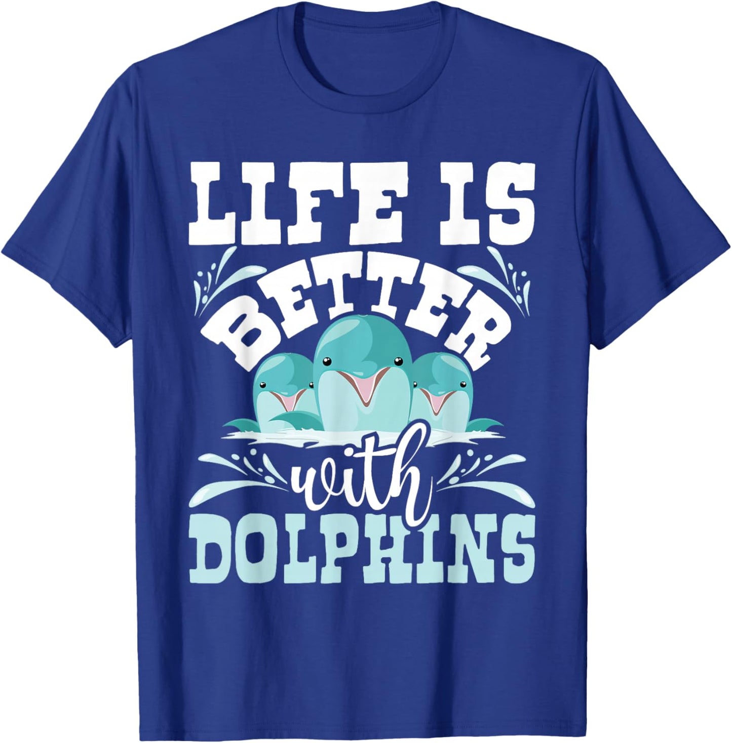 Life Is Better With Dolphins - Dolphin Whisperer Sea Animal T-Shirt - T-Shirt | Royal