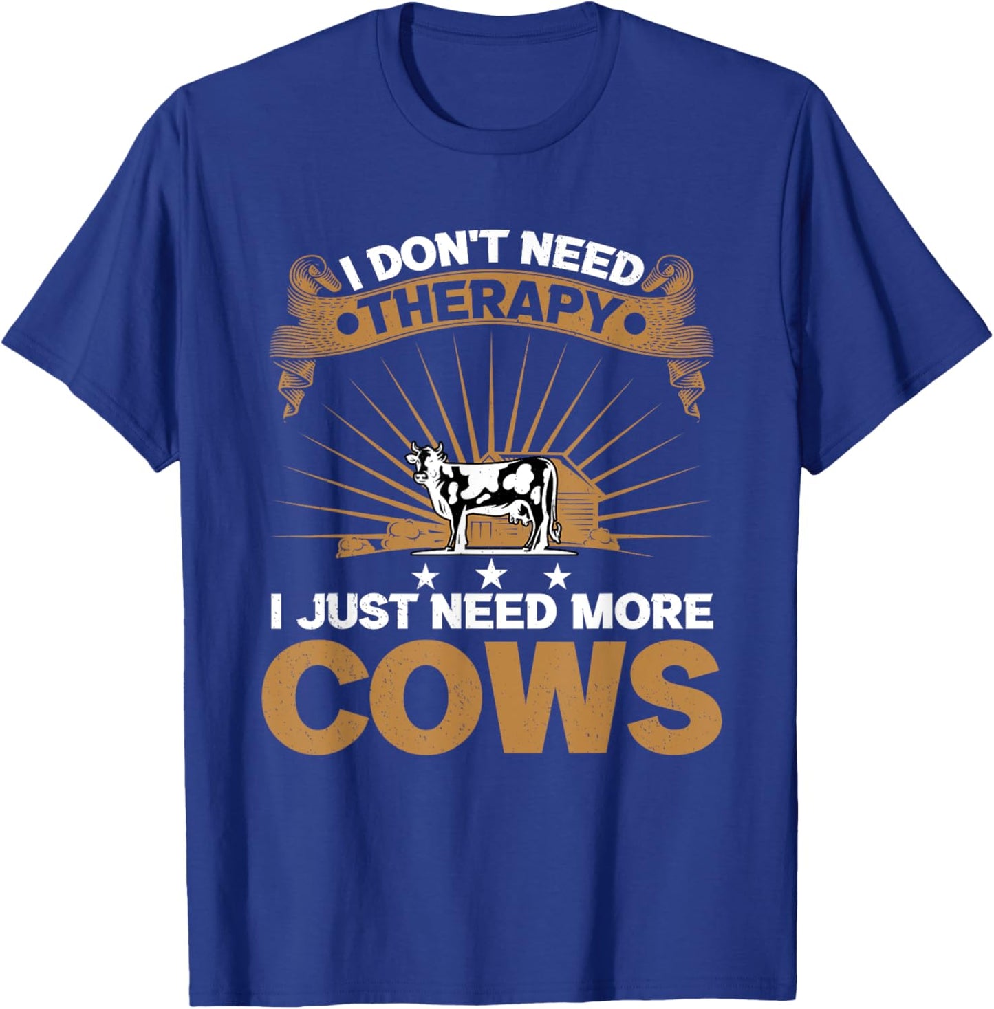 I Don't Need Therapy I Just Need More Cows Cattle Breeder T-Shirt - T-Shirt | Royal