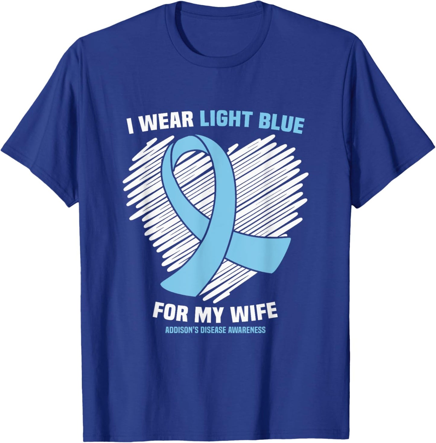 I Wear Light Blue For My Wife Addison’s Disease Awareness T-Shirt - T-Shirt | Royal