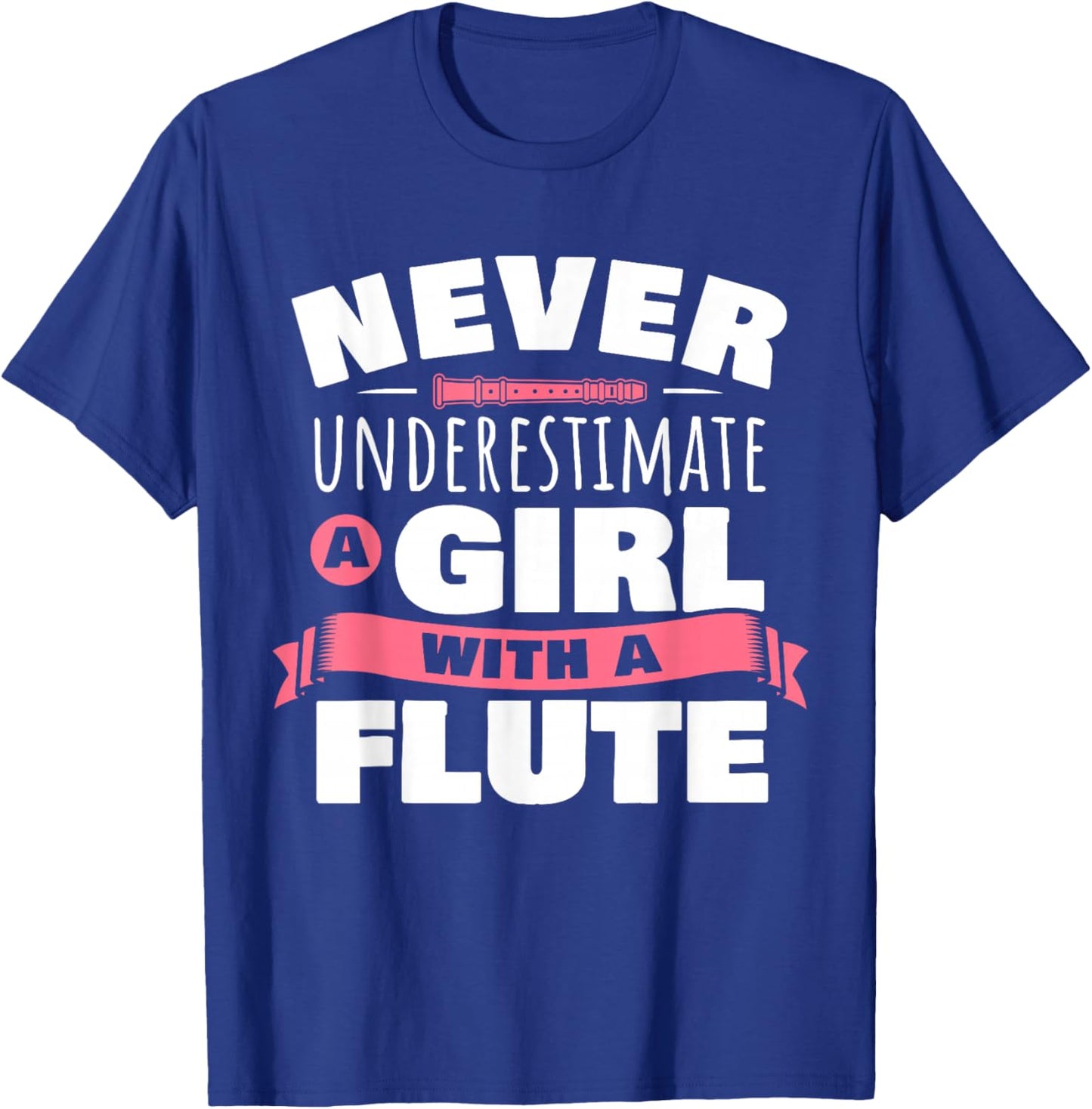 Funny Girl Flute Player Saying Flutist I Never Underestimate T-Shirt - T-Shirt | Royal