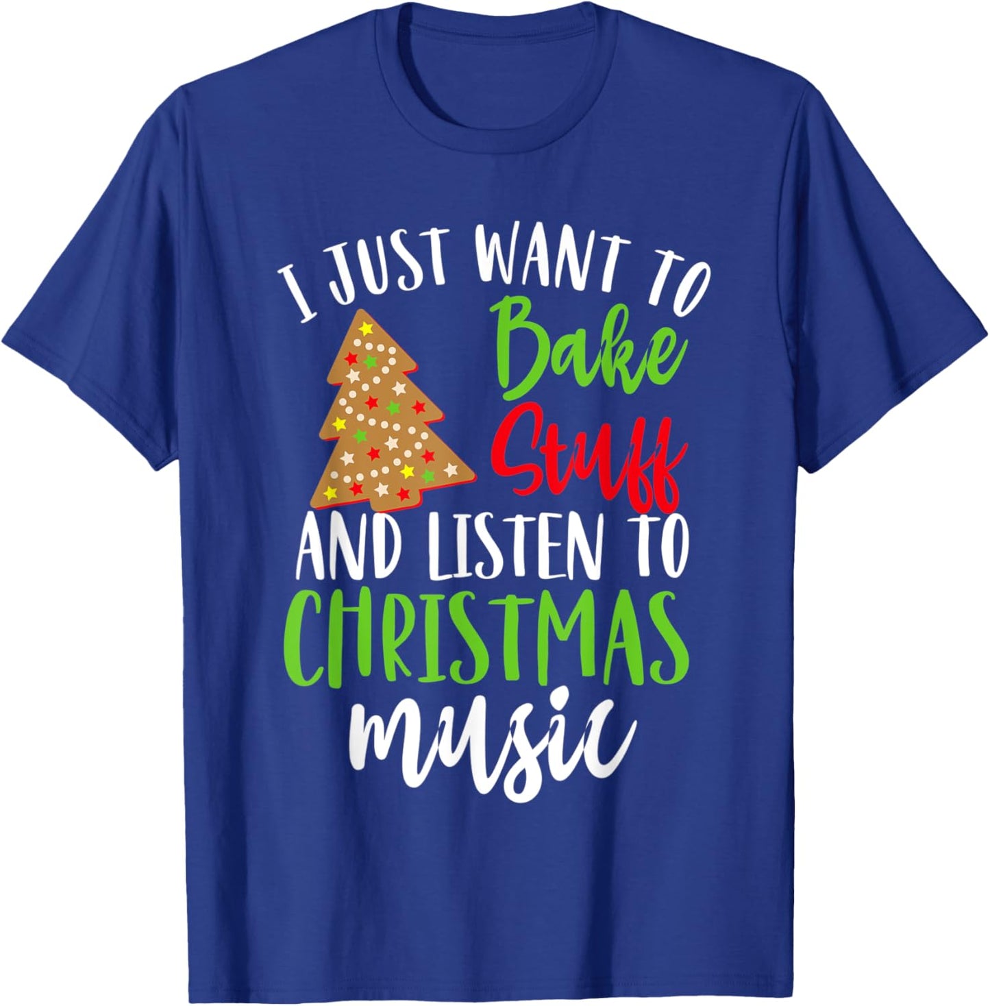 I Just Want To Bake Stuff And Listen To Christmas Music Gift T-Shirt - T-Shirt | Royal