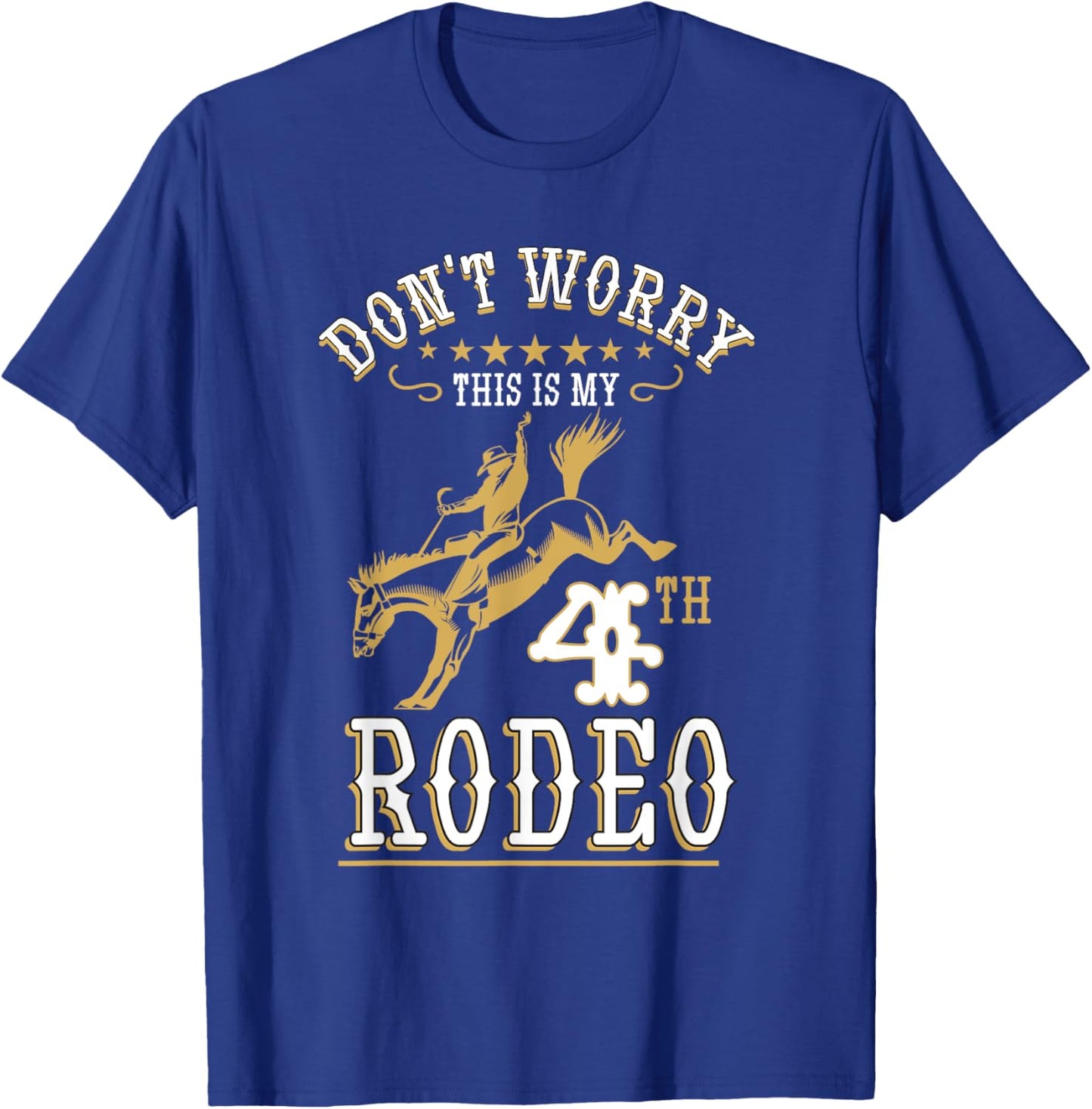 Funny Don't Worry This Is My 4th Rodeo Horseback Riding T-Shirt - T-Shirt | Royal