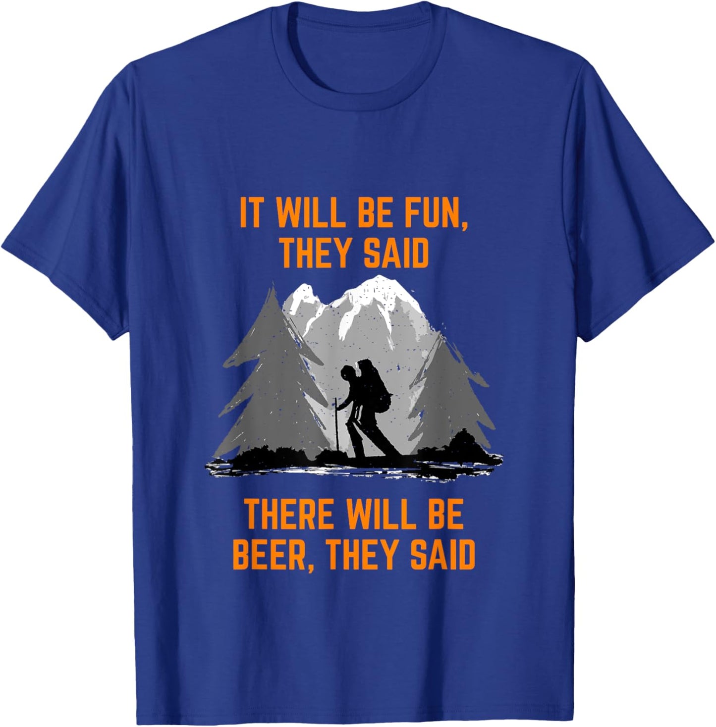 Hiking Saying It will be fun they said meme Beer and Hiking T-Shirt - T-Shirt | Royal