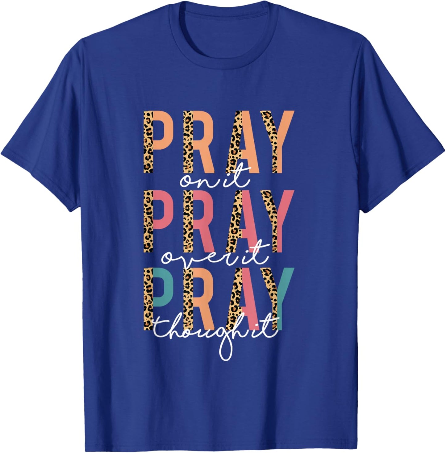 Pray On It Pray Over It Pray Through It Leopard Christian T-Shirt - T-Shirt | Royal