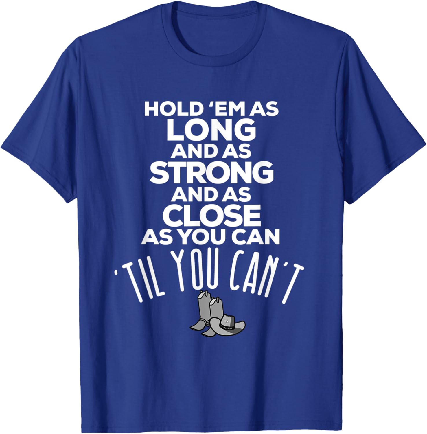 Hold 'em As Long As Strong As Close As You Can Til You Can't T-Shirt - T-Shirt | Royal