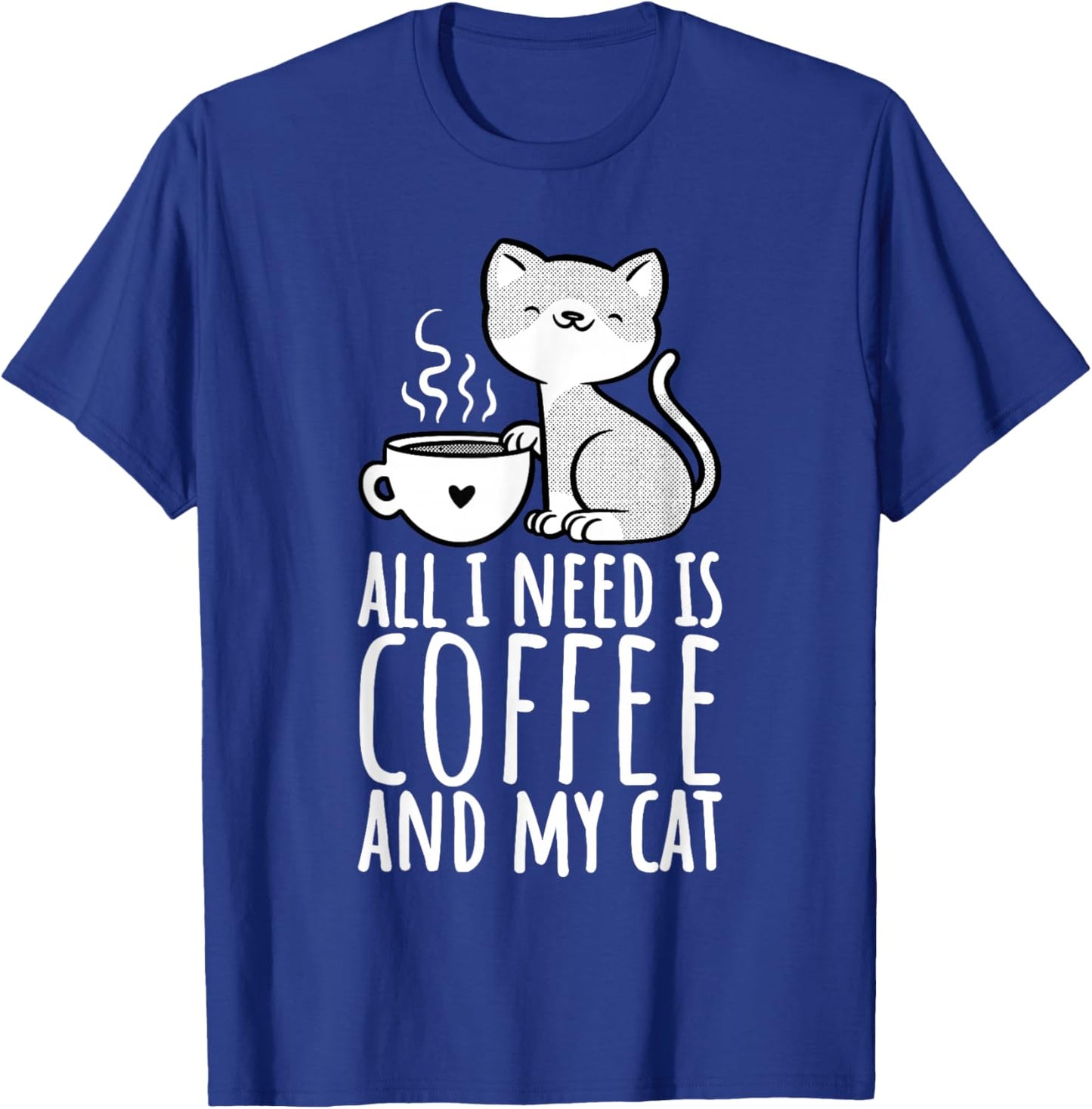All I Need Is Coffee And My Cat, Coffee Men And Women T-Shirt - T-Shirt | Royal