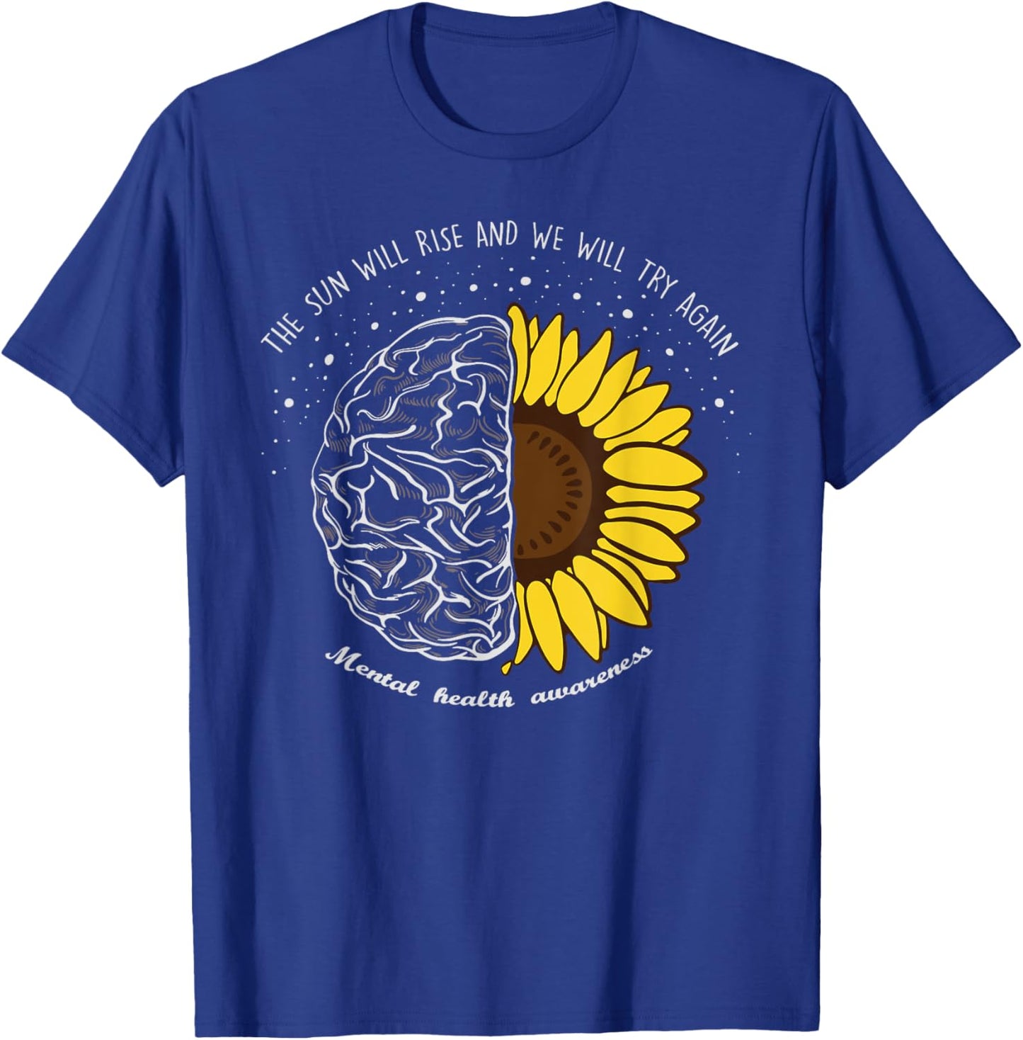 The Sun Will Rise And We Will Try Again Mental Health T-Shirt - T-Shirt | Royal