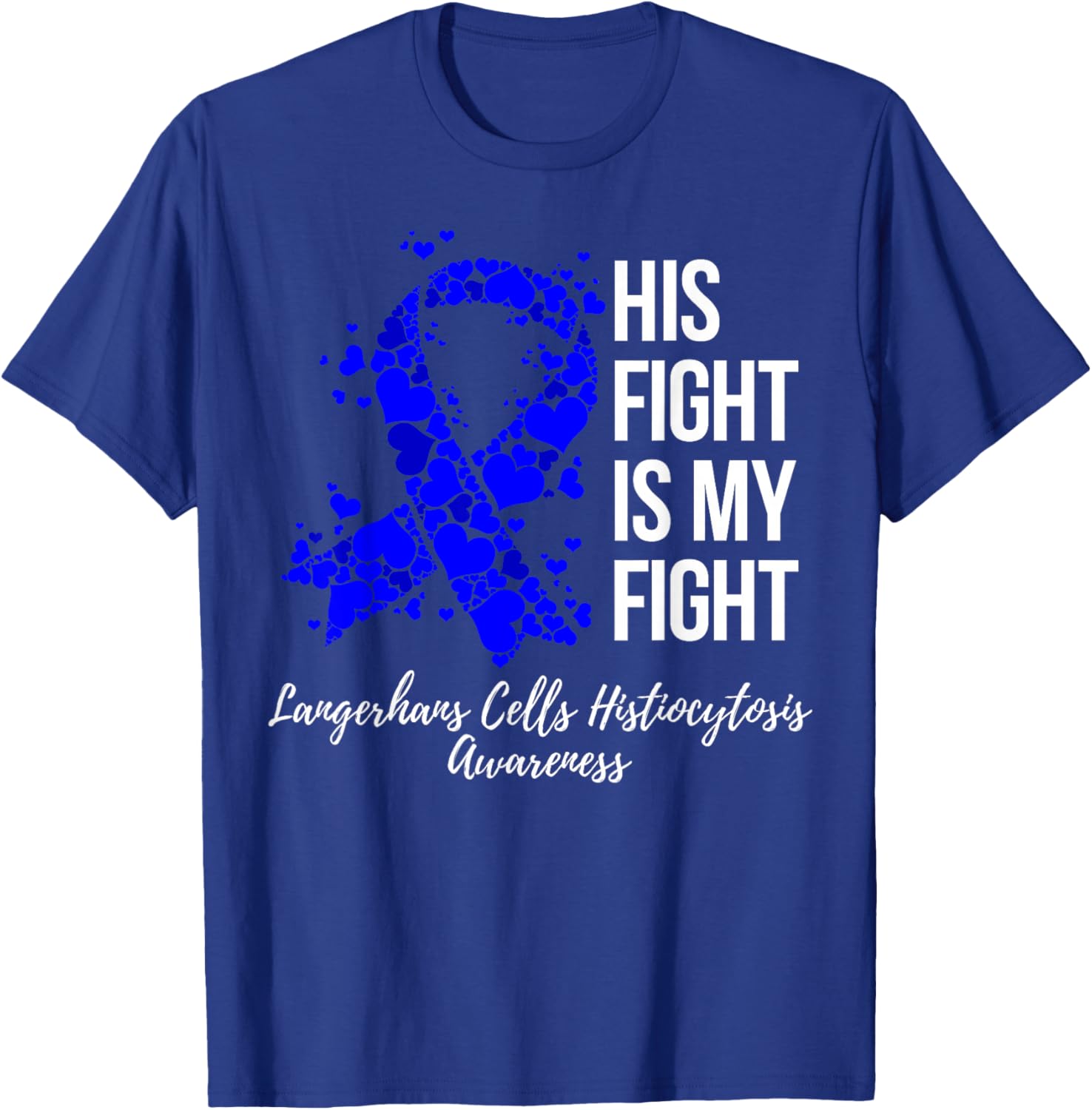 His Fight My Fight Langerhans Cells Histiocytosis Awareness T-Shirt - T-Shirt | Royal