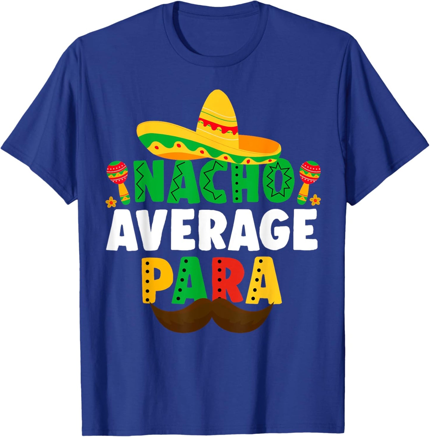 Nacho Average paraprofessional Cinco De Mayo Mexican para T-Shirt - T-Shirt | Royal