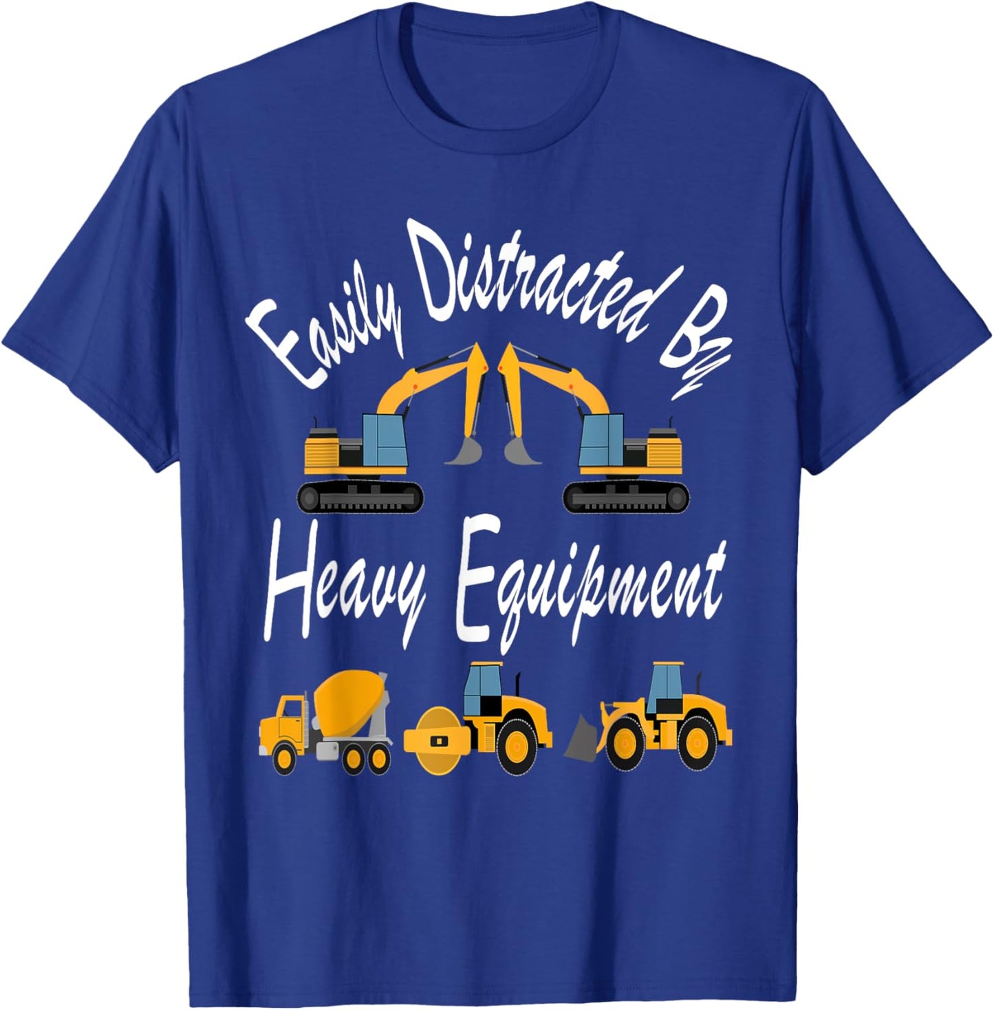 Easily Distracted Heavy Equipment Funny For Driver Men Women T-Shirt - T-Shirt | Royal