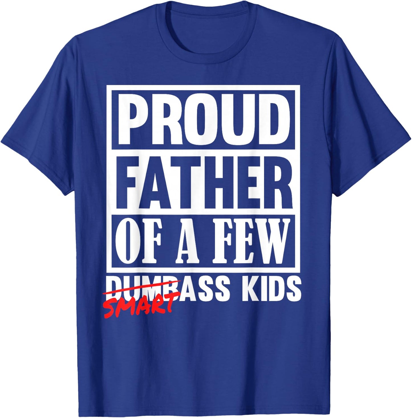 Proud Father of a Few Smartass Kids Funny Fathers Day T-Shirt - T-Shirt | Royal