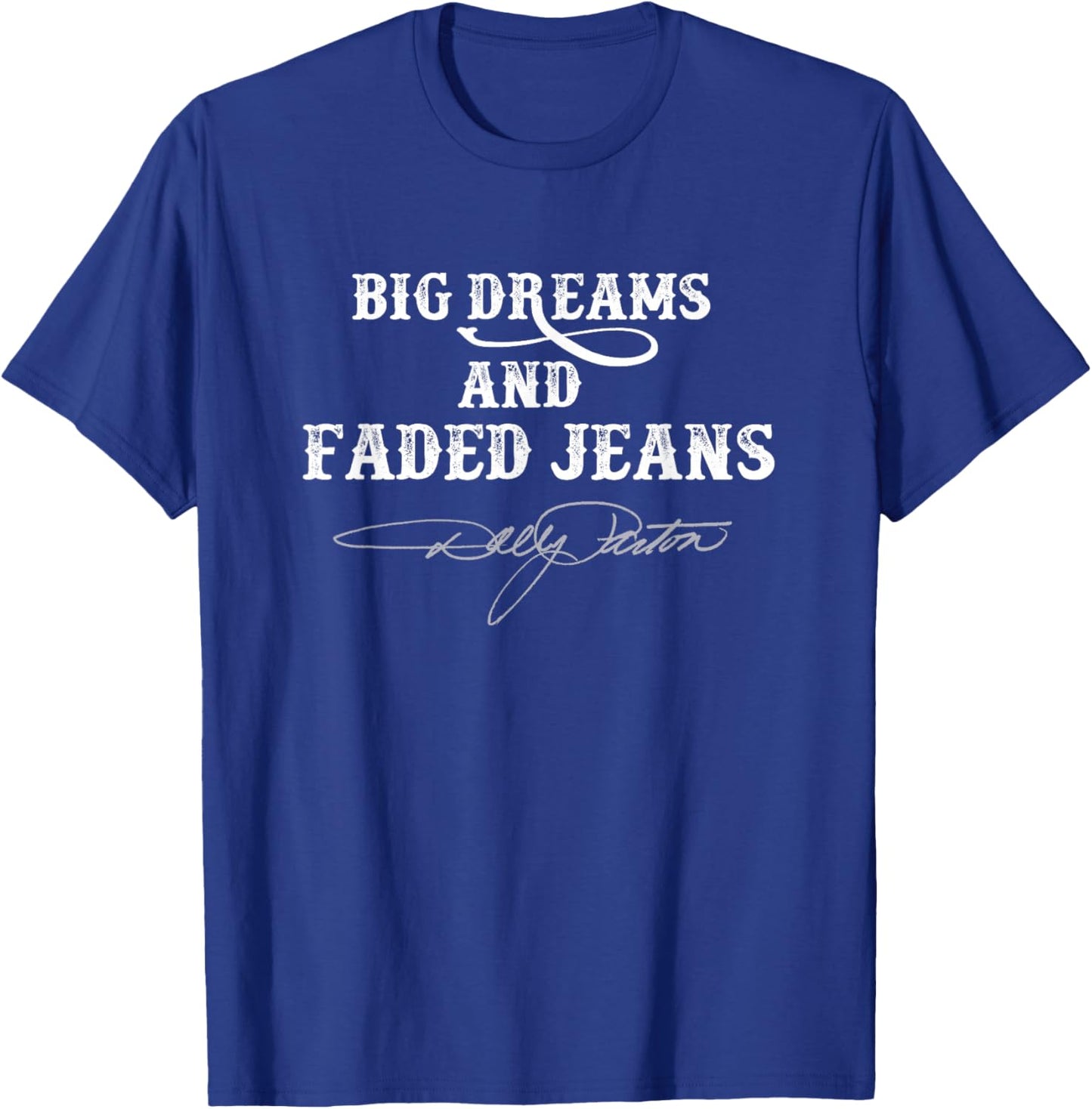 Big Dreams and Faded Jeans Dolly Parton T-Shirt - T-Shirt | Royal