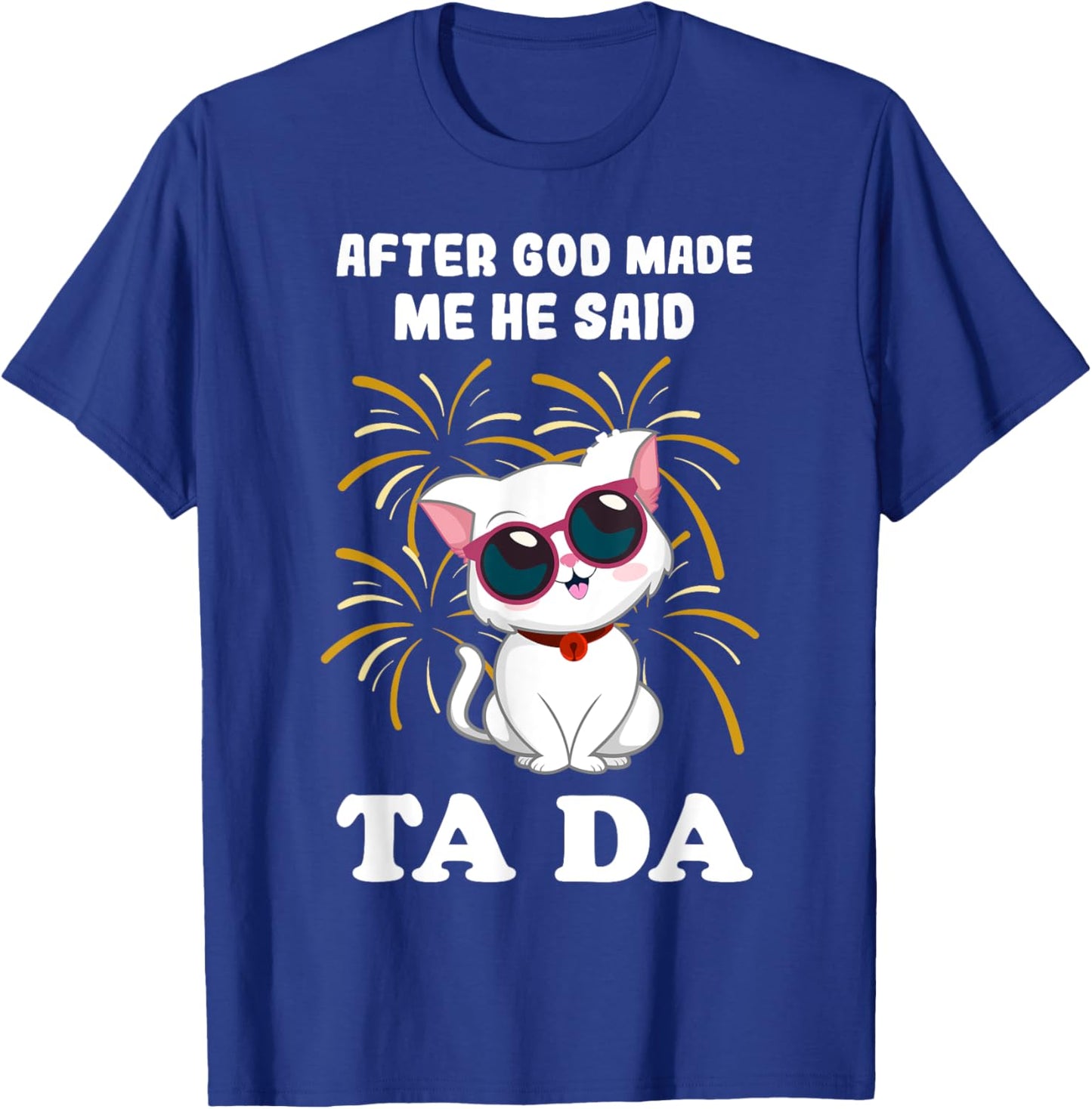 After God made Me He Said Ta Da cat lover Women Girls Kids T-Shirt - T-Shirt | Royal