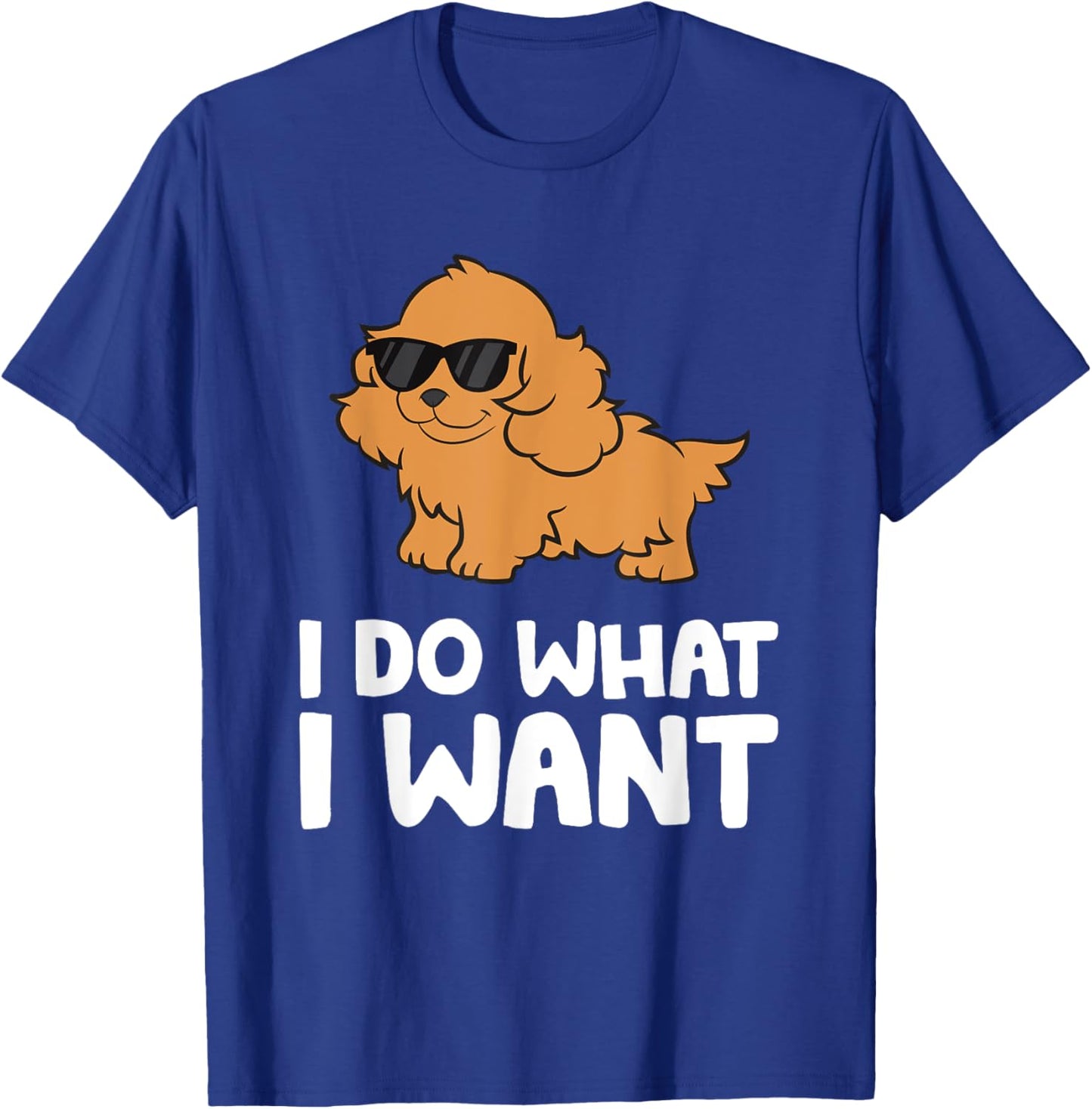Cocker Spaniel Dog Pet Cocker Spaniel I Do What I Want T-Shirt - T-Shirt | Royal