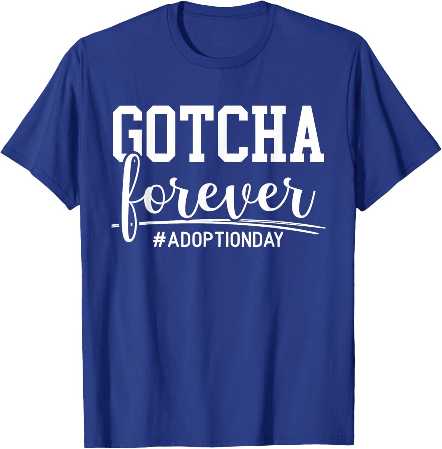 Gotcha Forever Adoption Announcement Gotcha Day Foster Care T-Shirt - T-Shirt | Royal
