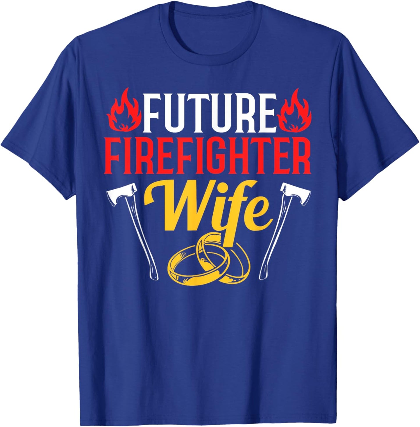 Engagement Firefighter Quote Future Firefighter Wife T-Shirt - T-Shirt | Royal