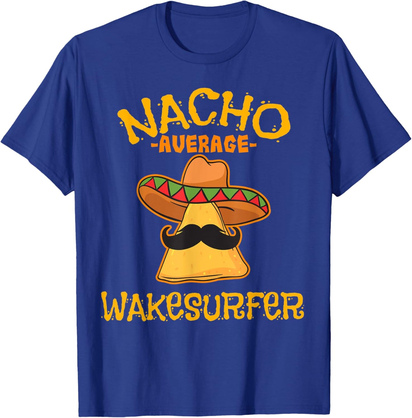 Nacho Average Wakesurfer Wakesurfing Cinco De Mayo Mexican T-Shirt - T-Shirt | Royal