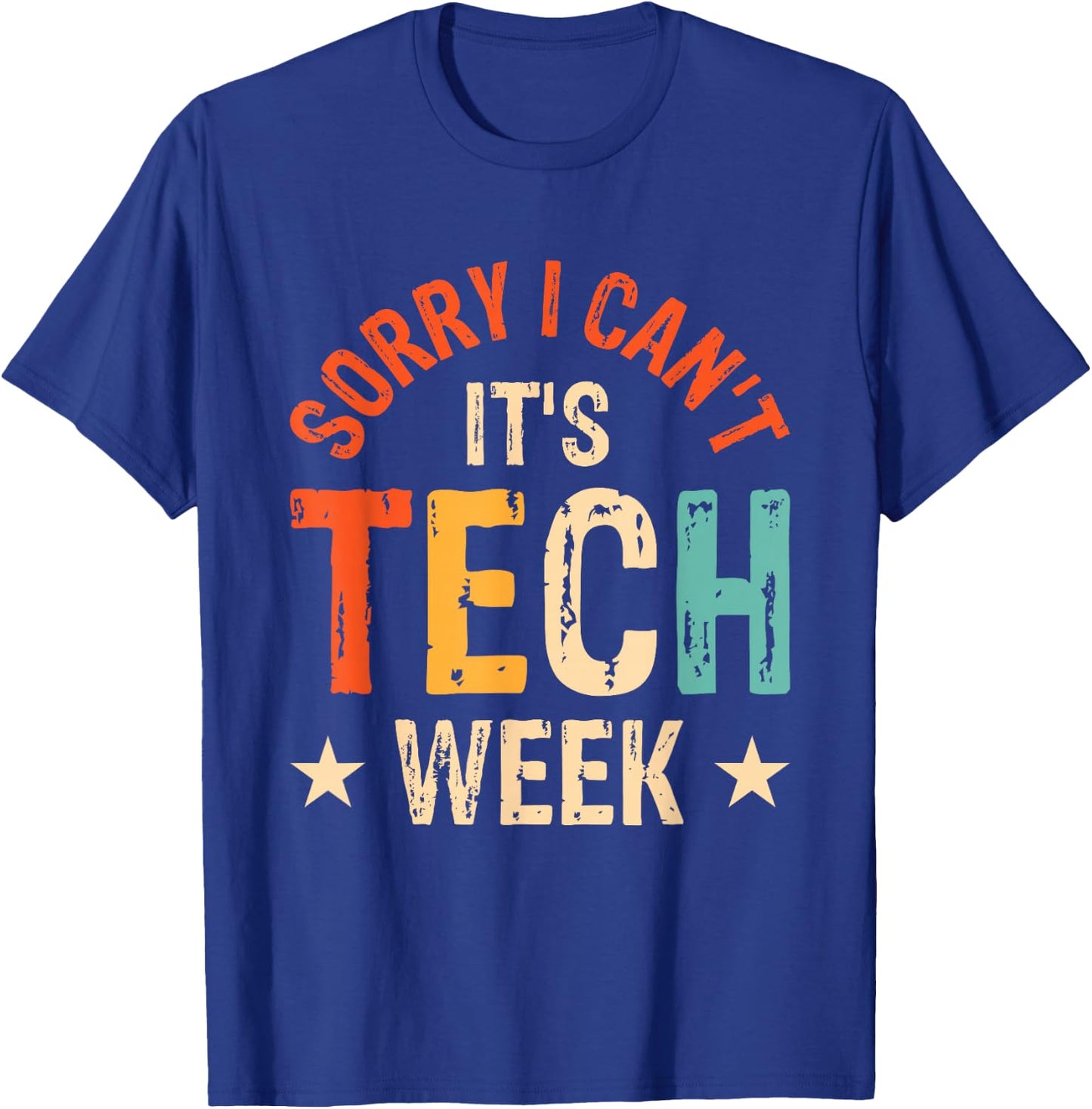 Sorry I Can't It's Tech Week T-Shirt - T-Shirt | Royal