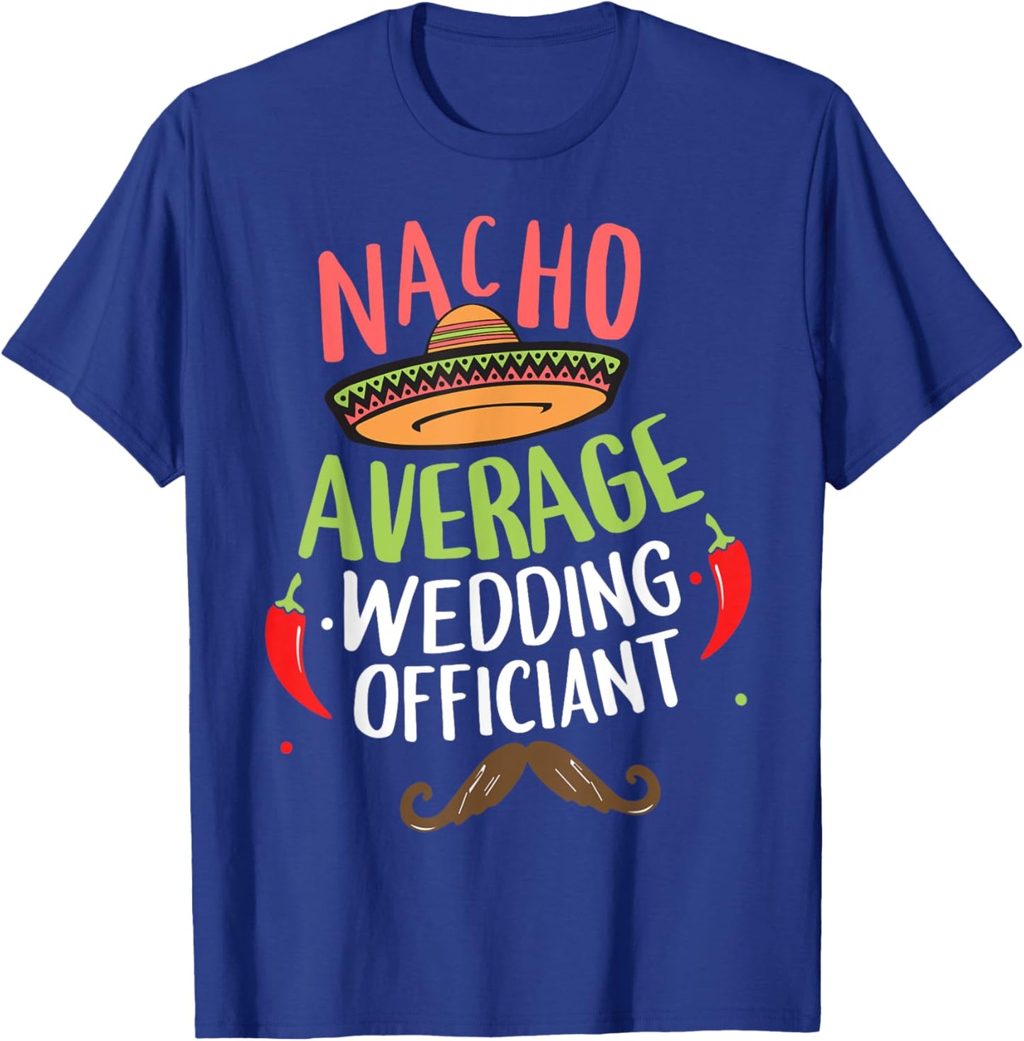 Nacho Average Wedding Officiant Sombrero Beard Cinco de Mayo T-Shirt - T-Shirt | Royal