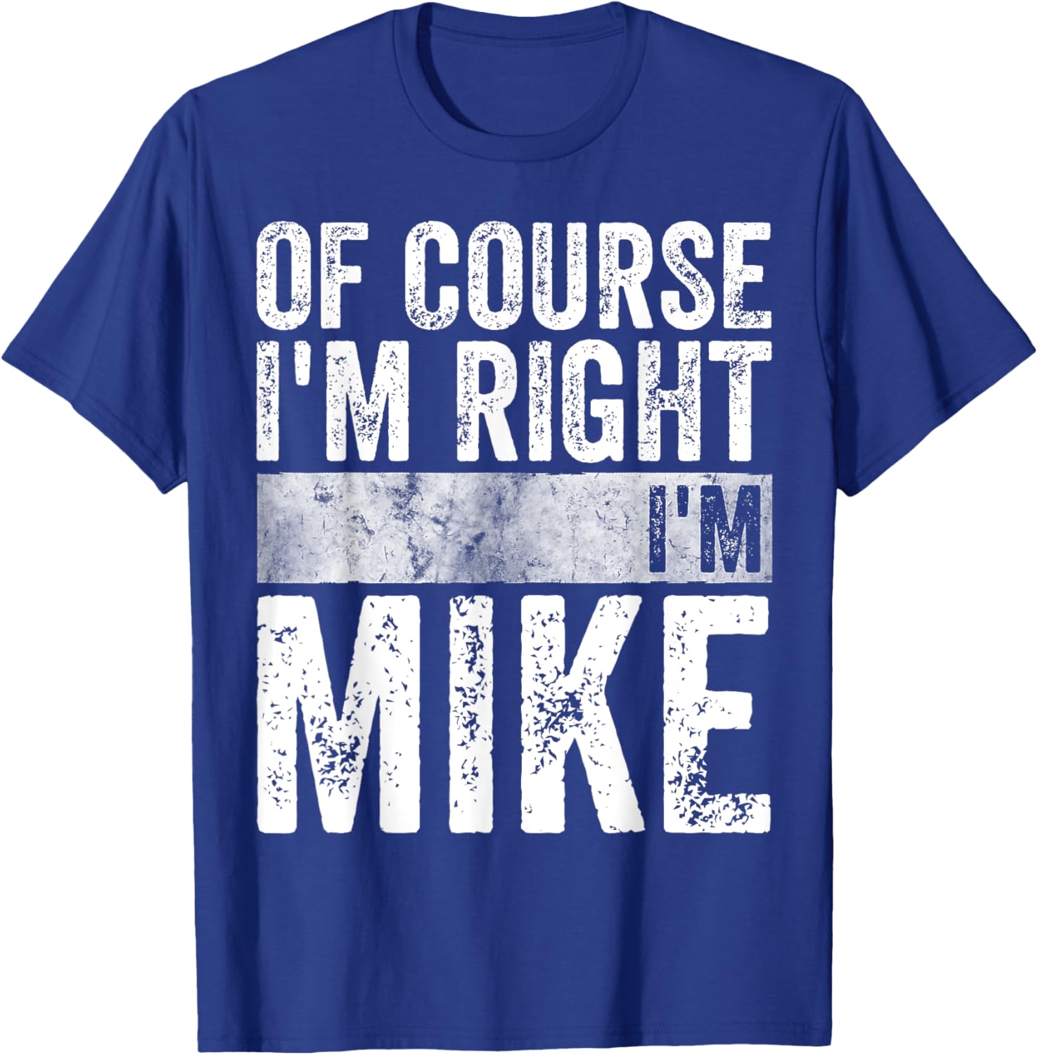 Funny Personalized Name Shirt Of Course I'm Right I'm Mike T-Shirt - T-Shirt | Royal