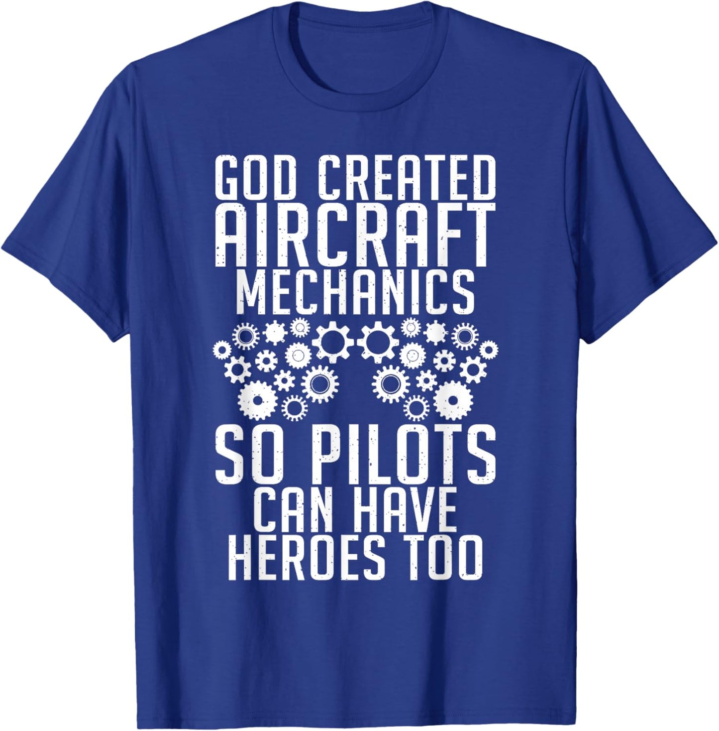 God created Aircraft Mechanics so Pilots can have Heroes too T-Shirt - T-Shirt | Royal