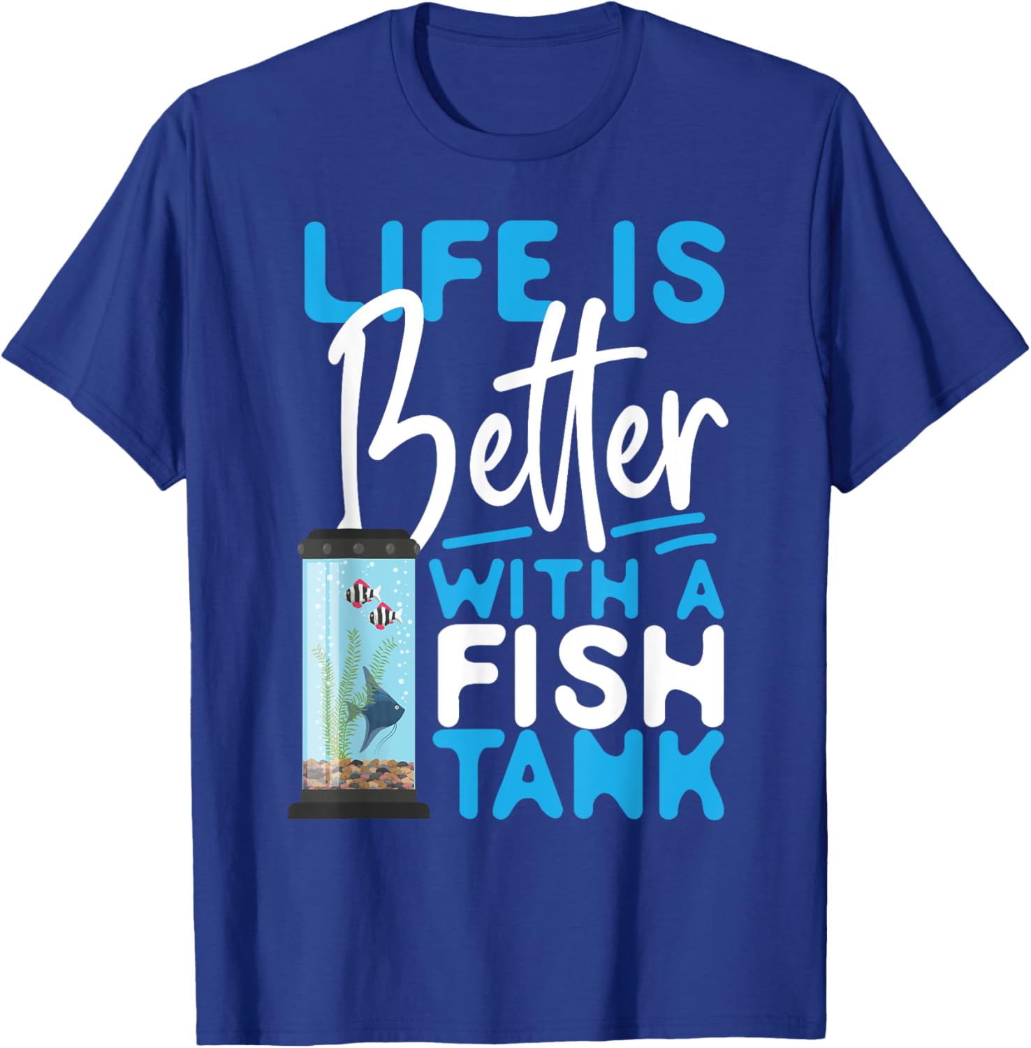 Saltwater Aquarium Life Is Better With A Fish Tank T-Shirt - T-Shirt | Royal