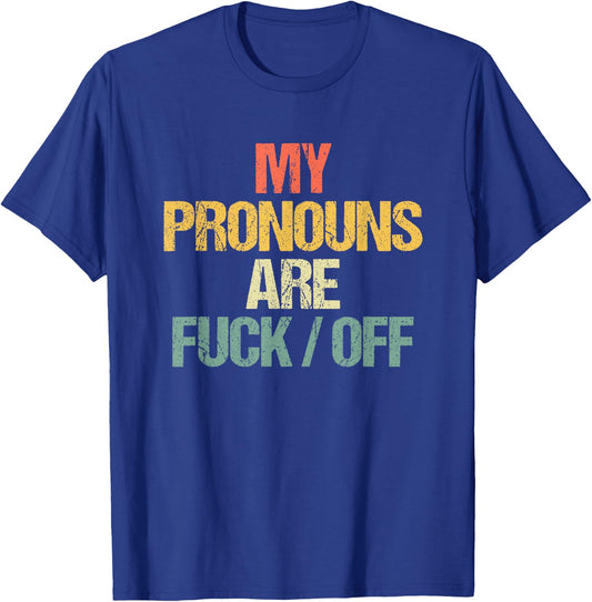 My Pronouns Are Fuck/Off - Funny Saying Sarcastic Novelty T-Shirt - T-Shirt | Royal