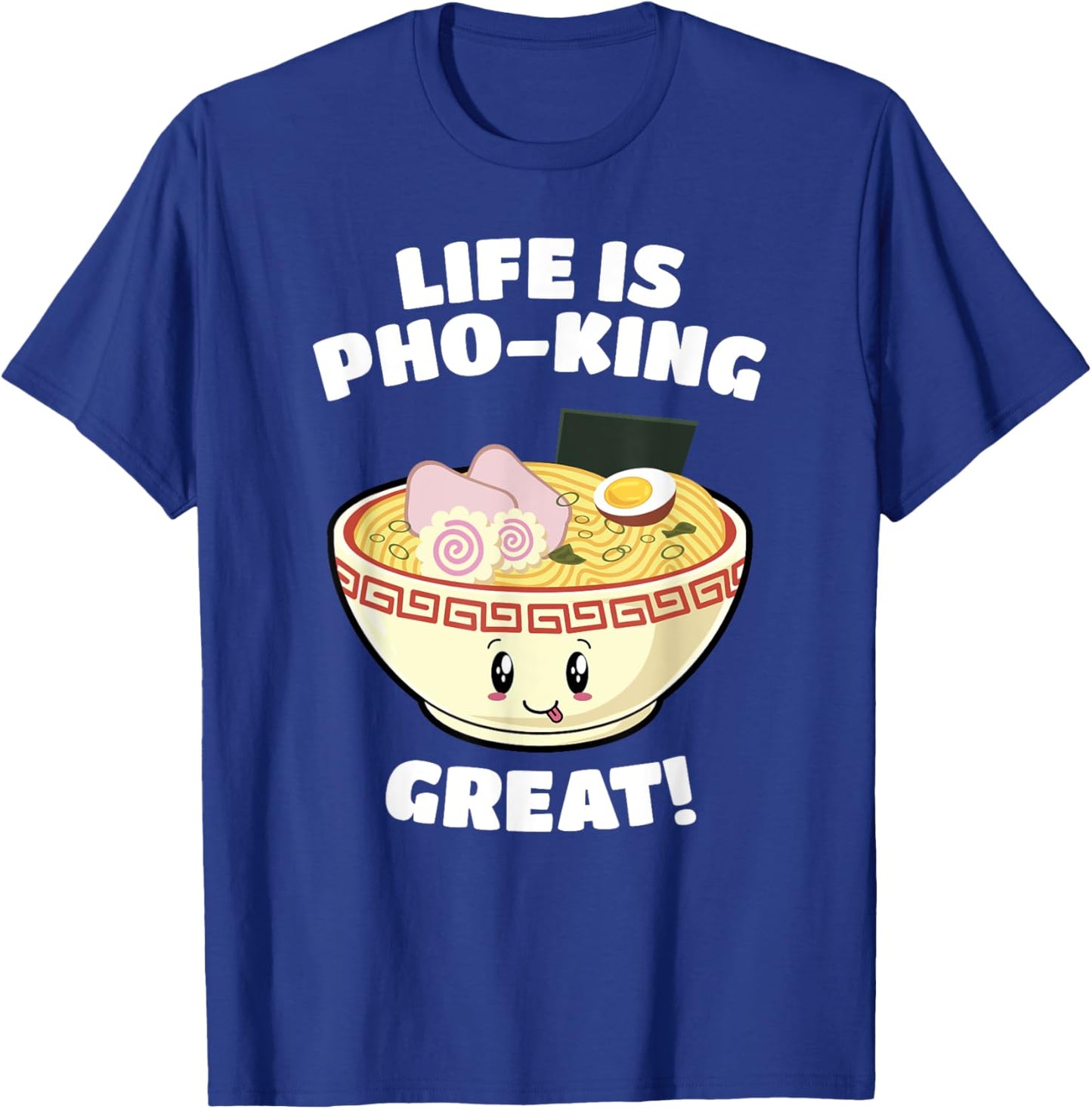 Vietnamese Pho Soup Pun Life is Pho-king Great! Funny T-Shirt - T-Shirt | Royal