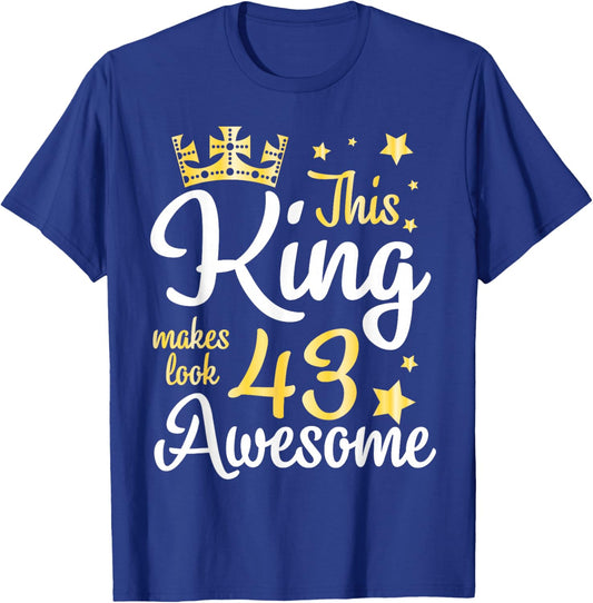 This King Makes Look 43 Years Old Awesome Happy My Birthday T-Shirt - T-Shirt | Royal
