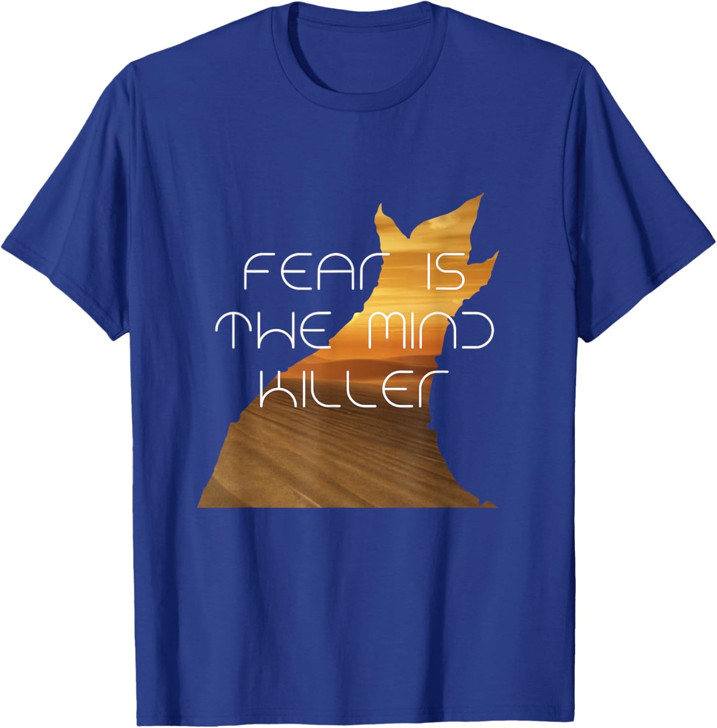 Fear Is The Mind Killer Funny Quote T-Shirt - T-Shirt | Royal