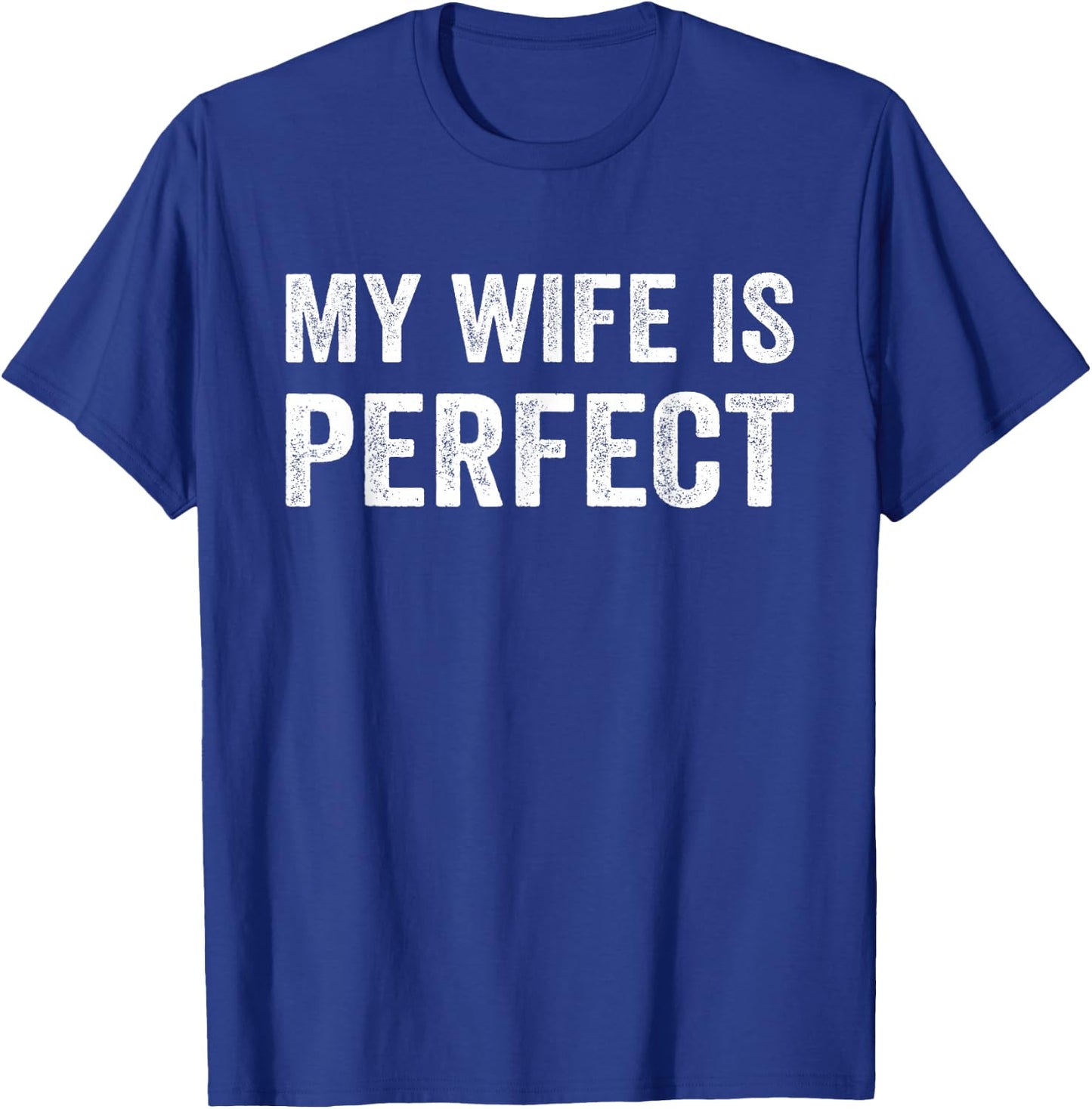 My Wife Is Perfect Wife Funny Husband Married Men Sarcastic T-Shirt - T-Shirt | Royal