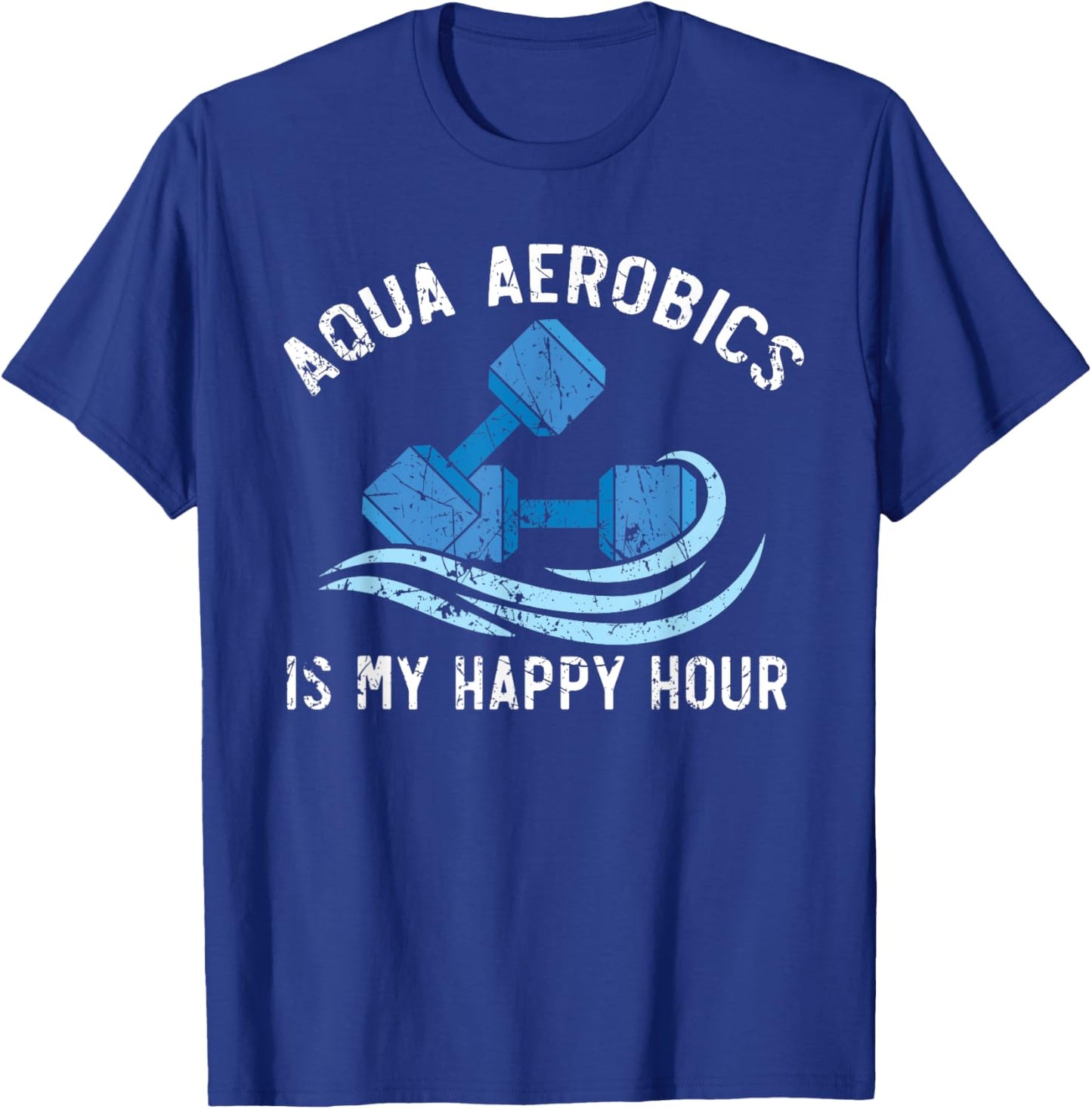 Aqua Aerobics Is My Happy Hour Water Aerobics Instructor T-Shirt - T-Shirt | Royal