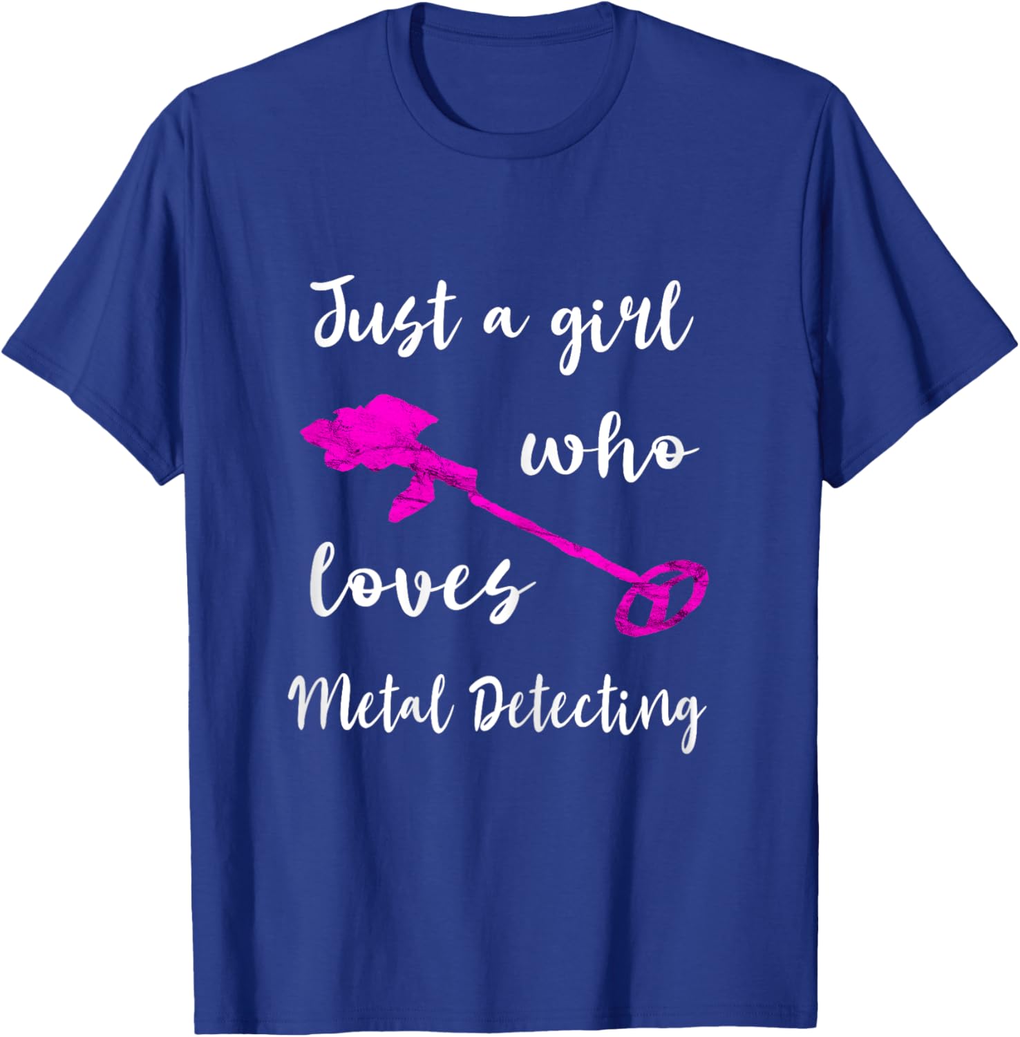 Just A Girl Who Loves Metal Detecting Detector Relic Hunting T-Shirt - T-Shirt | Royal