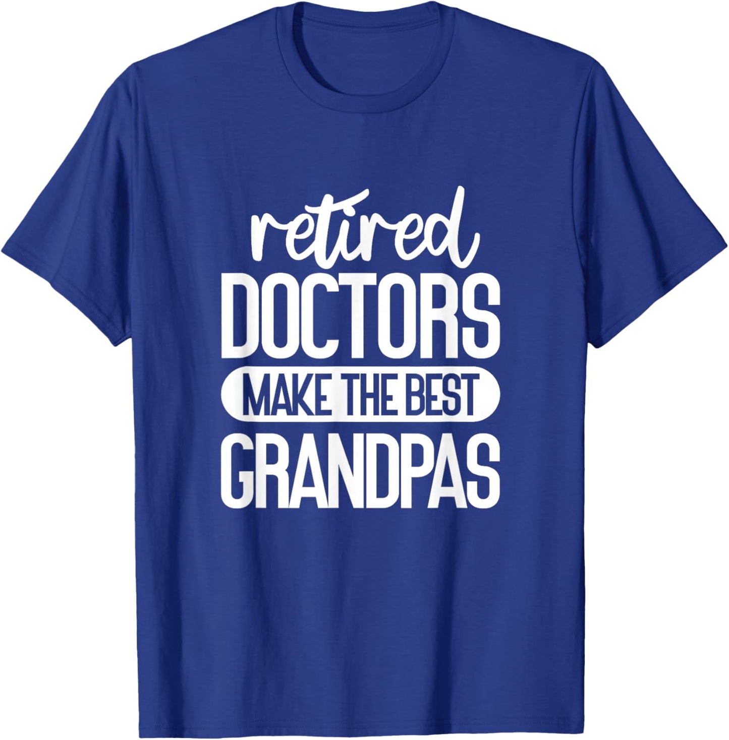 Retired Doctors Make The Best Grandpas Medical Retirement T-Shirt - T-Shirt | Royal