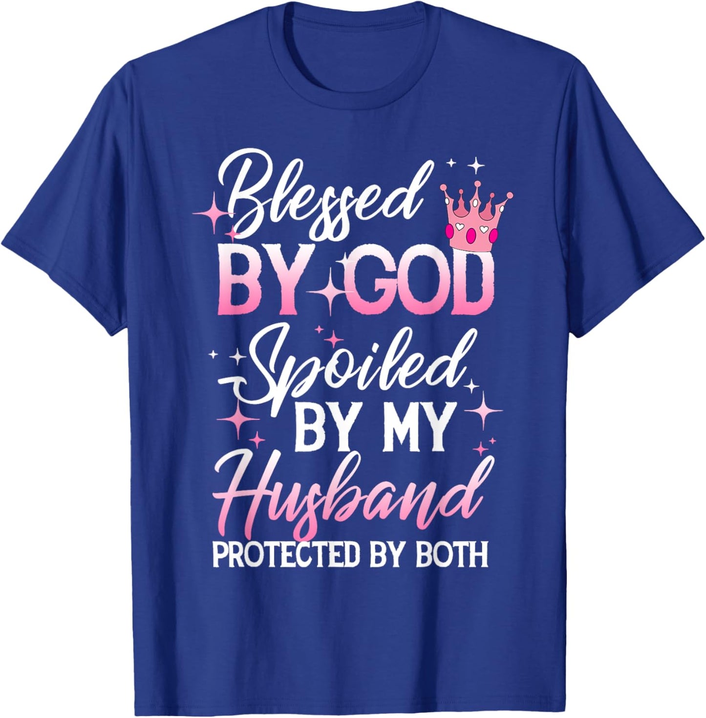 Funny Blessed by God Spoiled by My Husband Protected By Both T-Shirt - T-Shirt | Royal