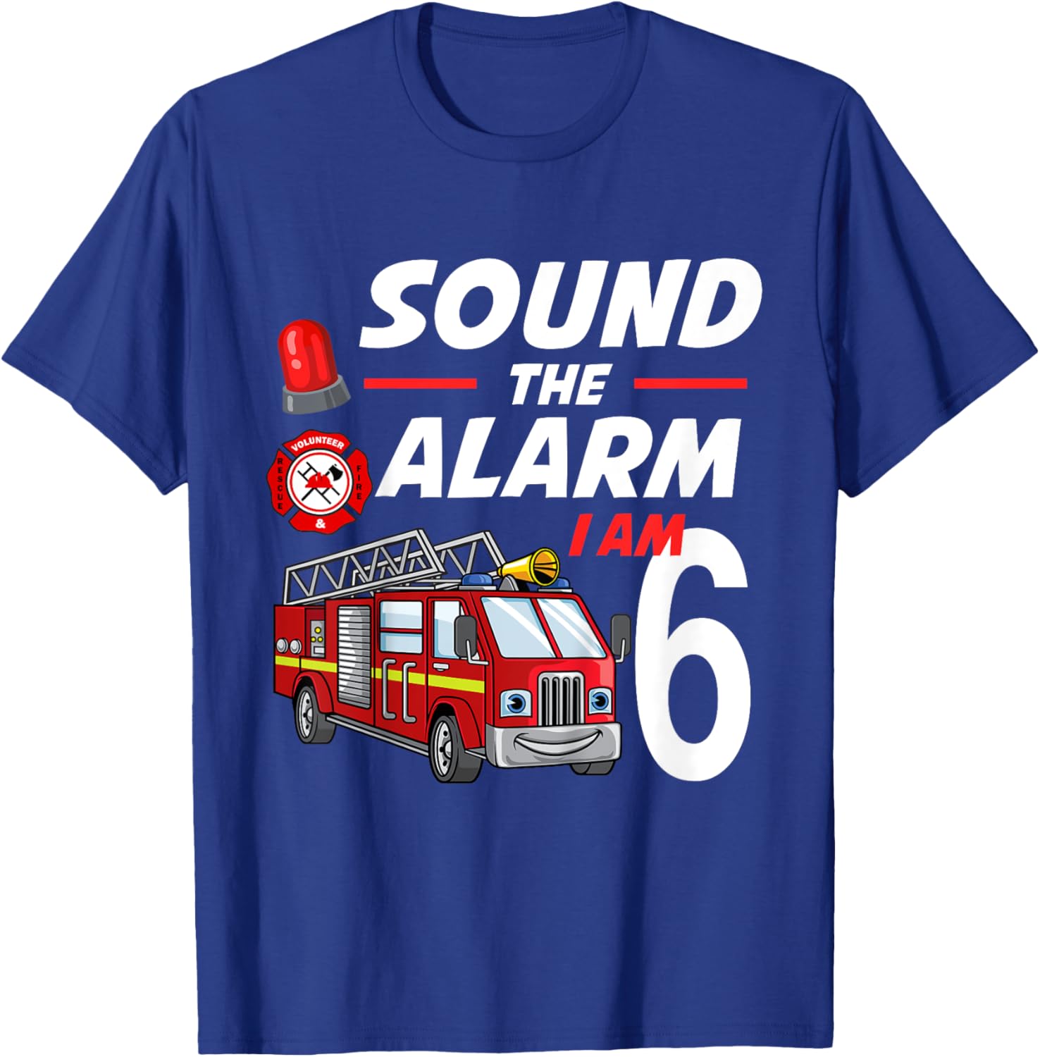 Sound The Alarm I Am 6 Year Old Firefighter Birthday T-Shirt - T-Shirt | Royal