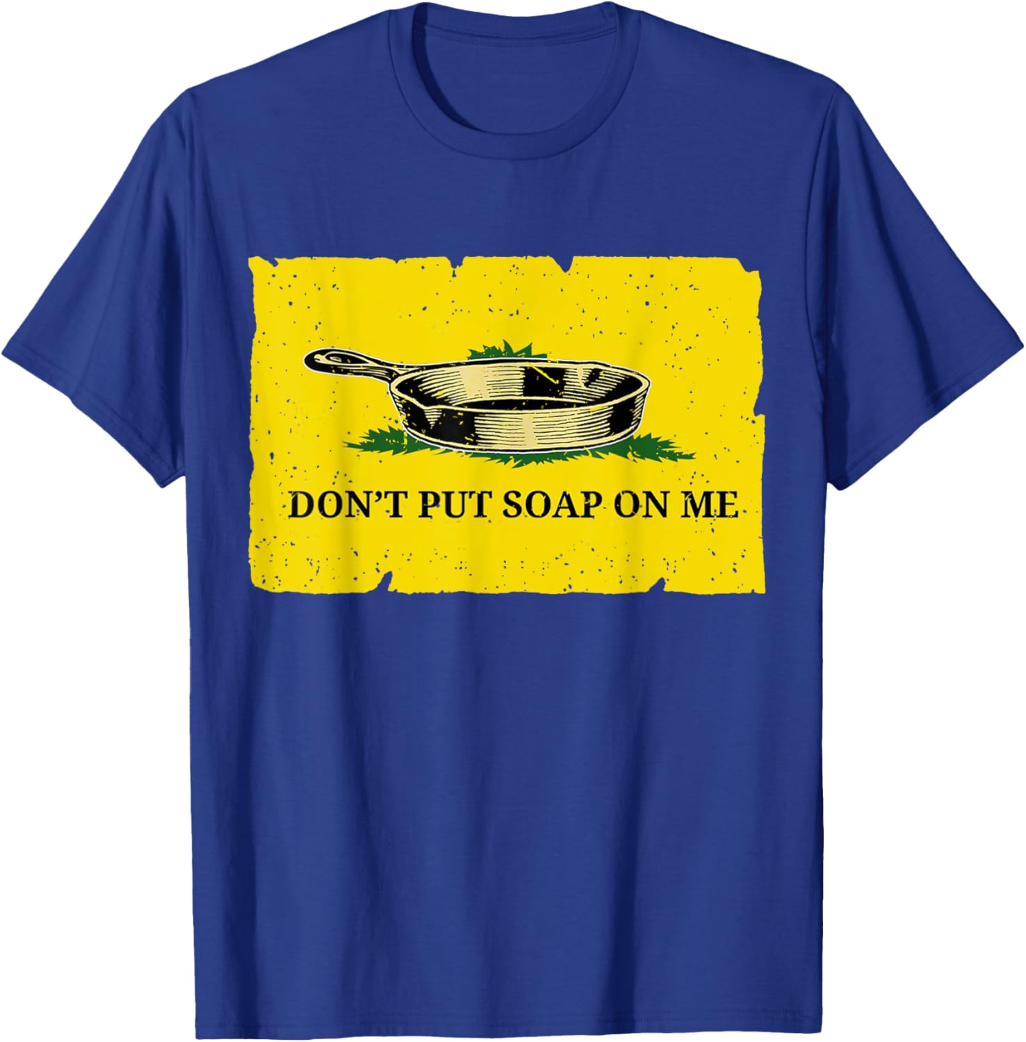 Don't Put Soap On Me T-Shirt - T-Shirt | Royal