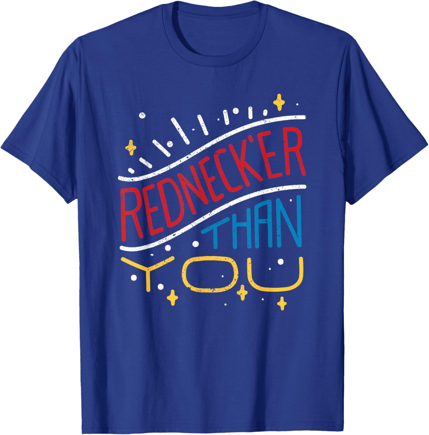 Rednecker Than You American Hillbilly Redneck Tennessean T-Shirt - T-Shirt | Royal