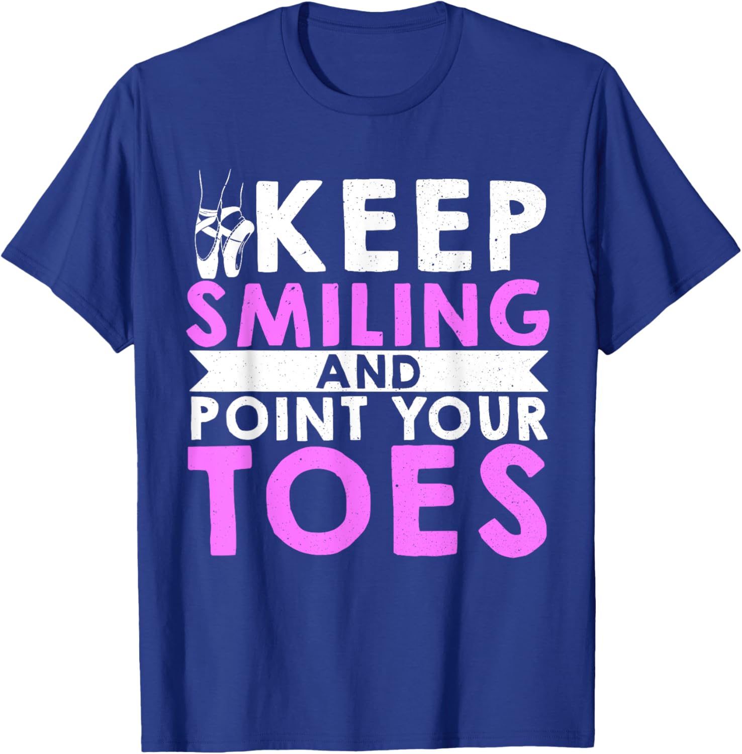 Ballet Dance Keep Smiling And Point Your Toes T-Shirt - T-Shirt | Royal