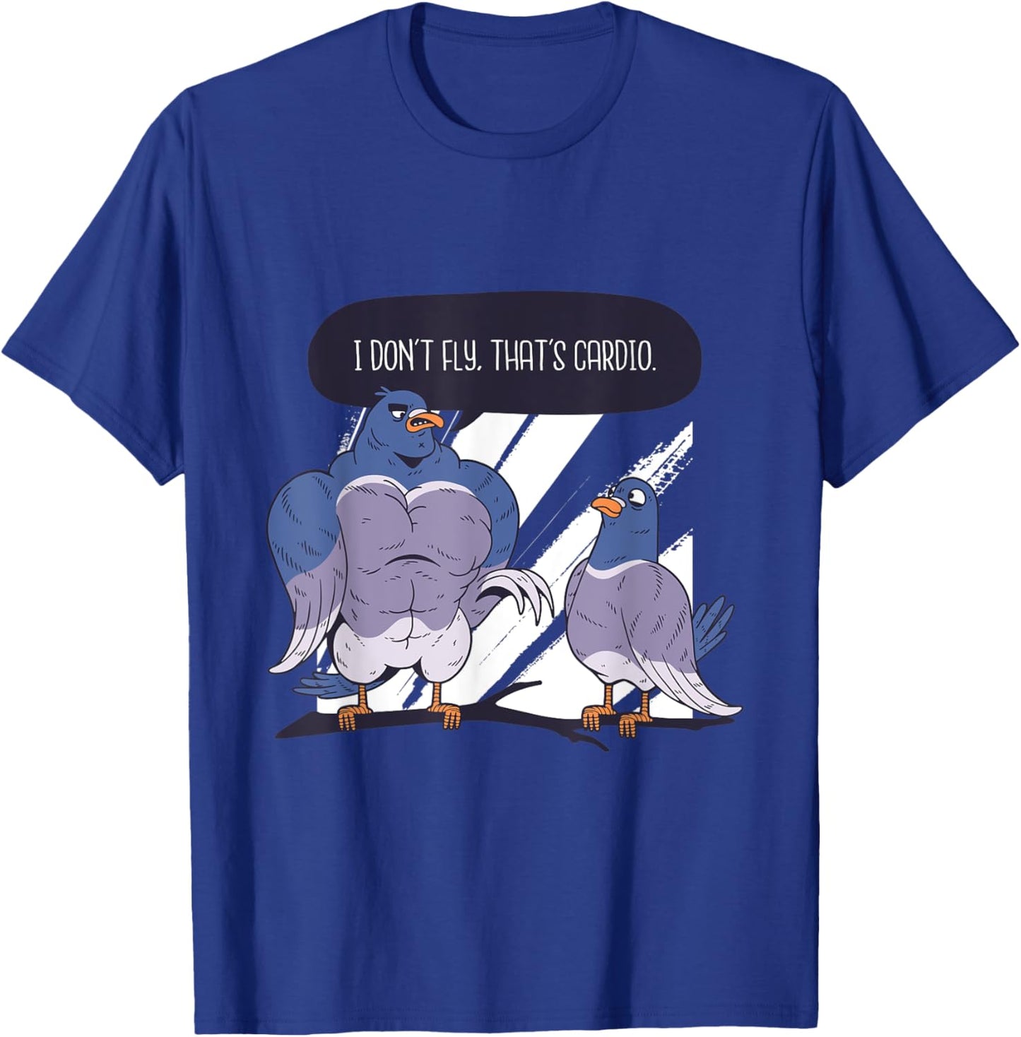 I don't fly, that's Cardio Funny Workout Pigeon with Muscles T-Shirt - T-Shirt | Royal