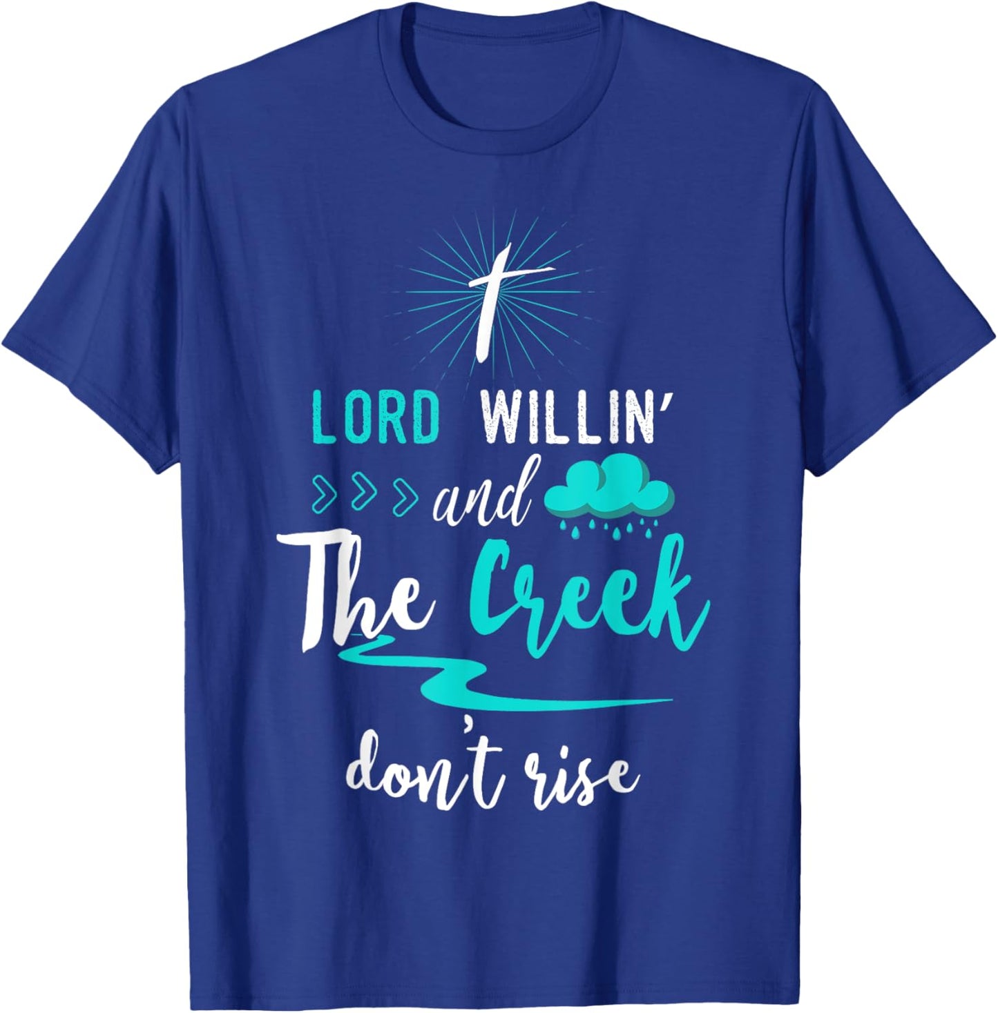 Funny Christian Gift Shirt Lord Willing Creek Don't Rise! T-Shirt - T-Shirt | Royal