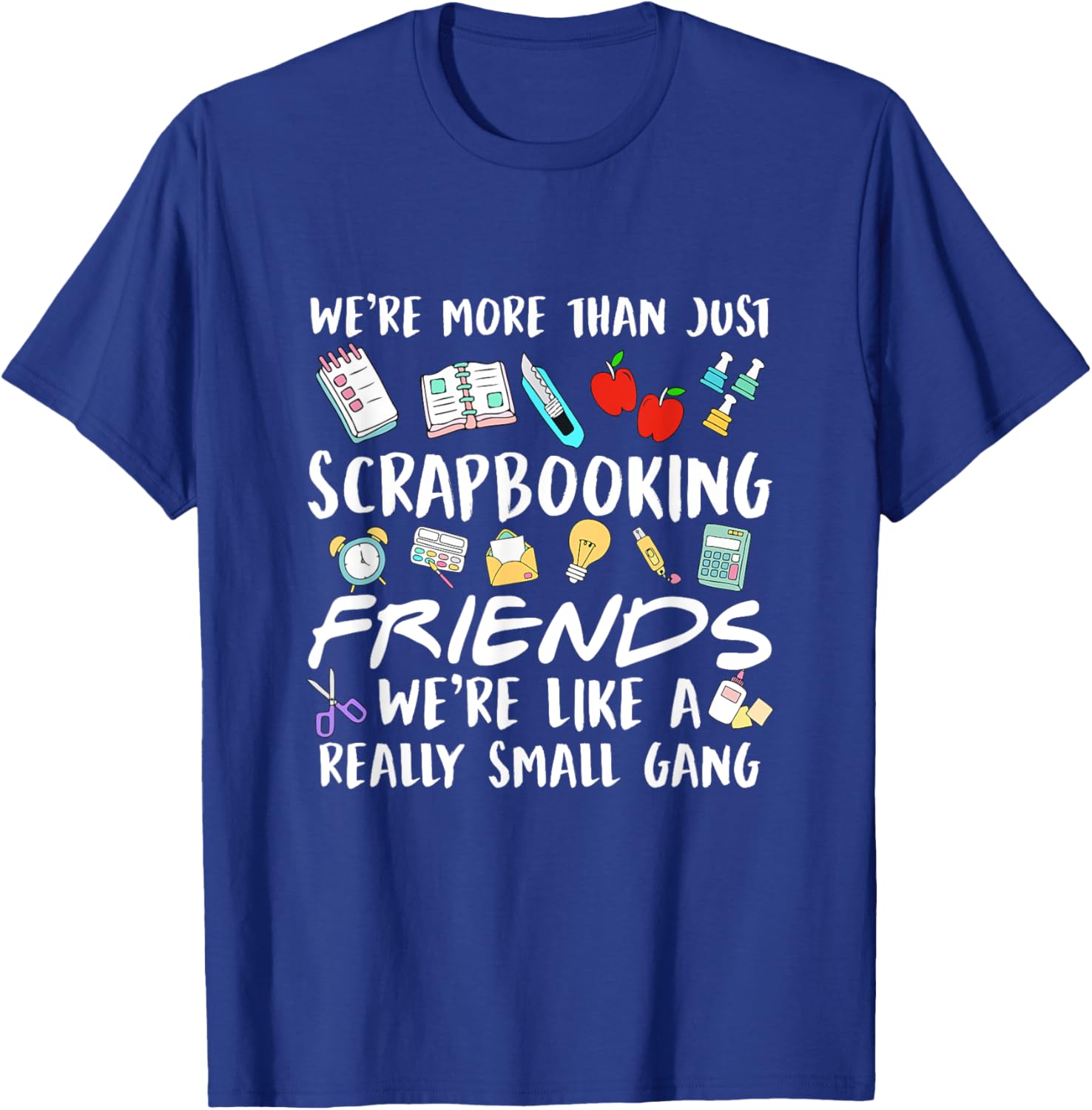 We're More Than Just Scrapbooking Friends Scrapbook Maker T-Shirt - T-Shirt | Royal