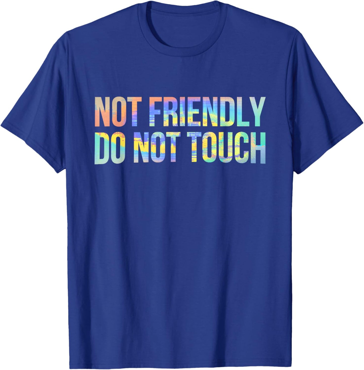 Not Friendly Do Not Touch Funny Sarcastic Tie-Dye T-Shirt - T-Shirt | Royal