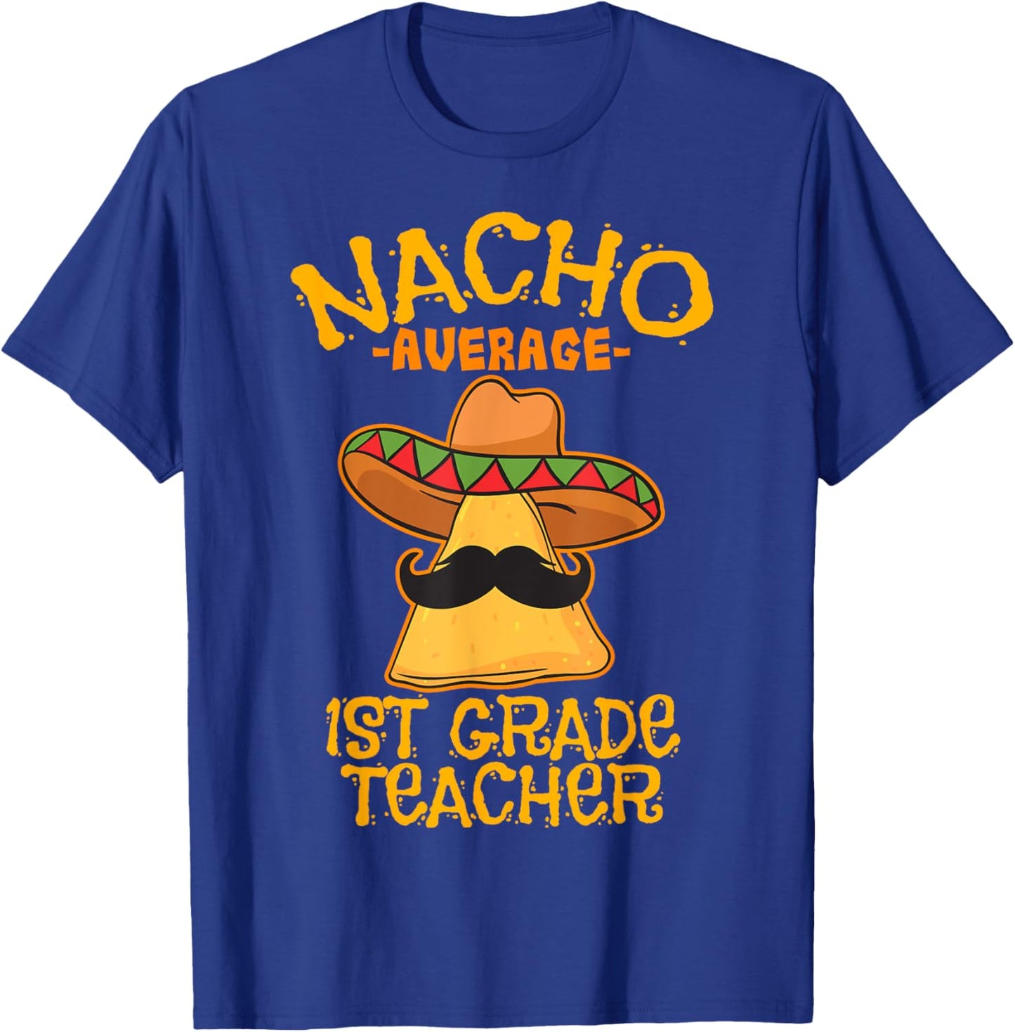 Nacho Average 1st Grade Teacher First Grade Cinco de Mayo T-Shirt - T-Shirt | Royal