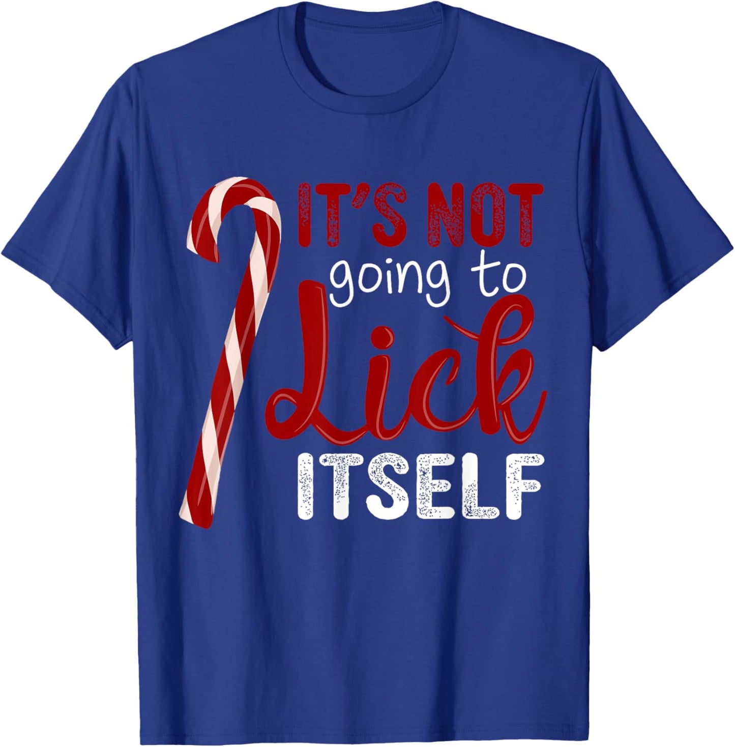 It's Not Going To Lick Itself Funny Christmas Candy Cane T-Shirt - T-Shirt | Royal