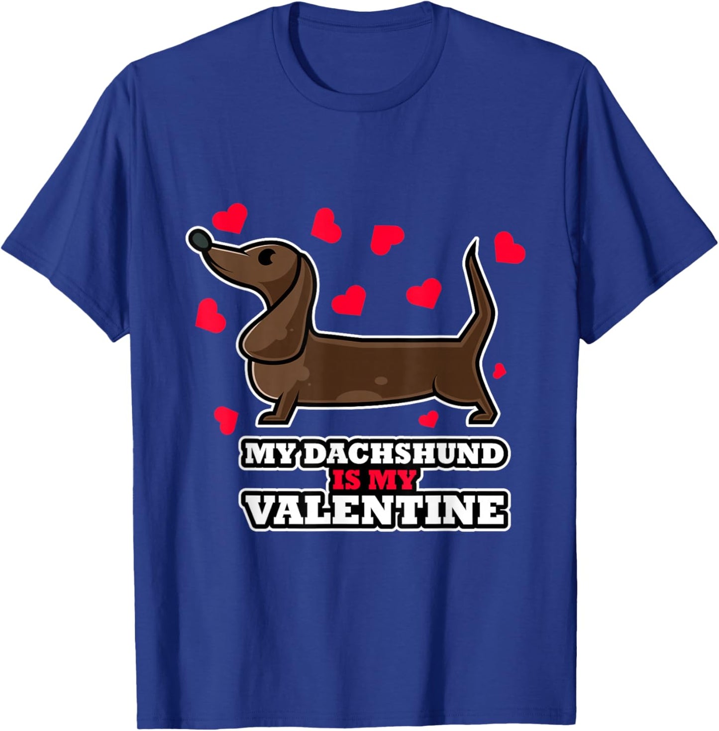 Cute and Funny Design - My Dachshund is my Valentine T-Shirt - T-Shirt | Royal