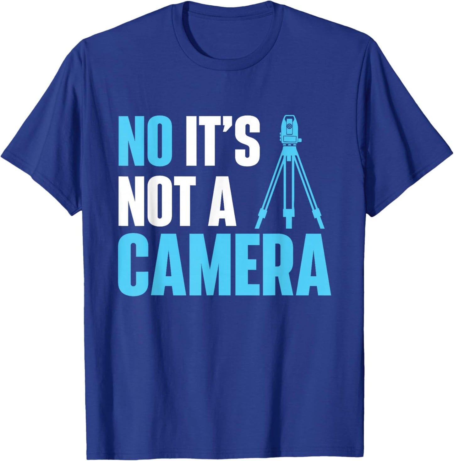 No It's Not A Camera - Surveyor Land Examiner Cartographer T-Shirt - T-Shirt | Royal