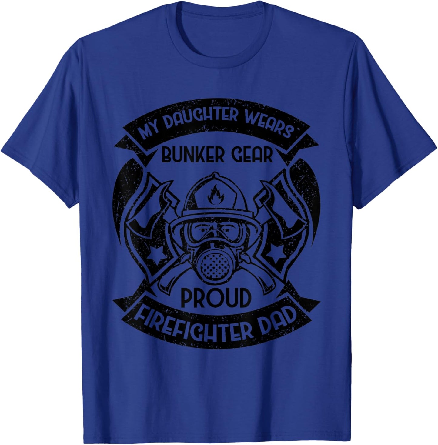 My Daughter Wears Bunker Gear Proud Firefighter Dad T-Shirt - T-Shirt | Royal