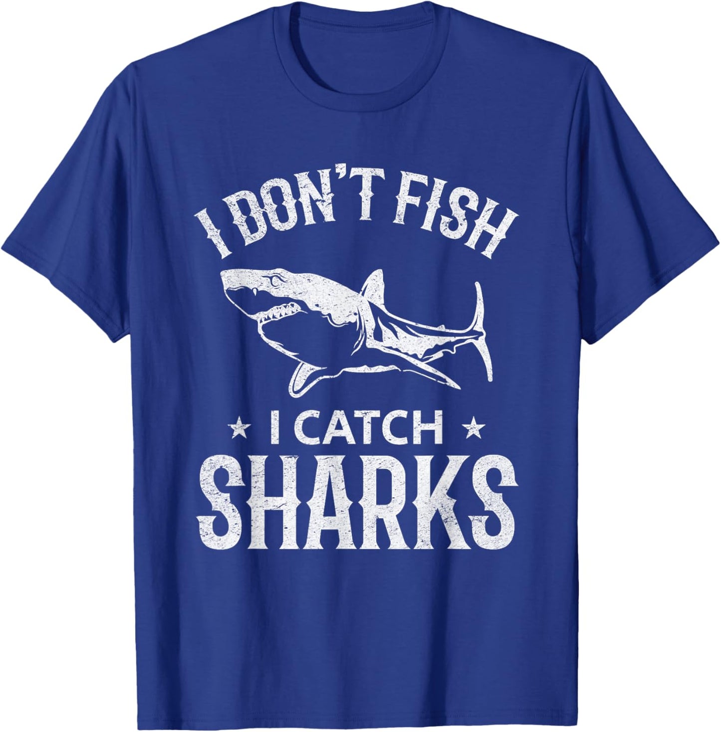 Great White Shark Fishing I Don't Fish I Catch Sharks T-Shirt - T-Shirt | Royal