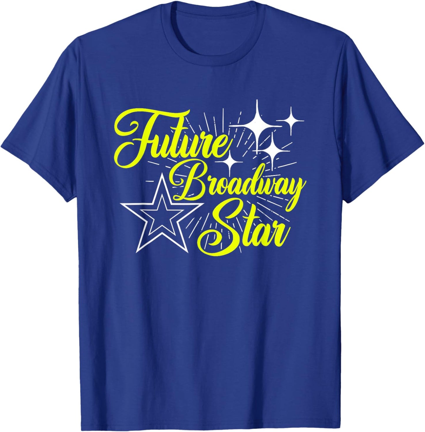 Future Broadway Star Musical Theatre Actress Actor Acting T-Shirt - T-Shirt | Royal